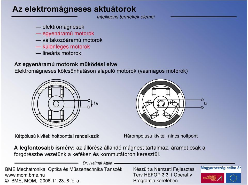 Kétpólusú kivitel: holtponttal rendelkezik Hárompólusú kivitel: nincs holtpont A legfontosabb ismérv: az állórész