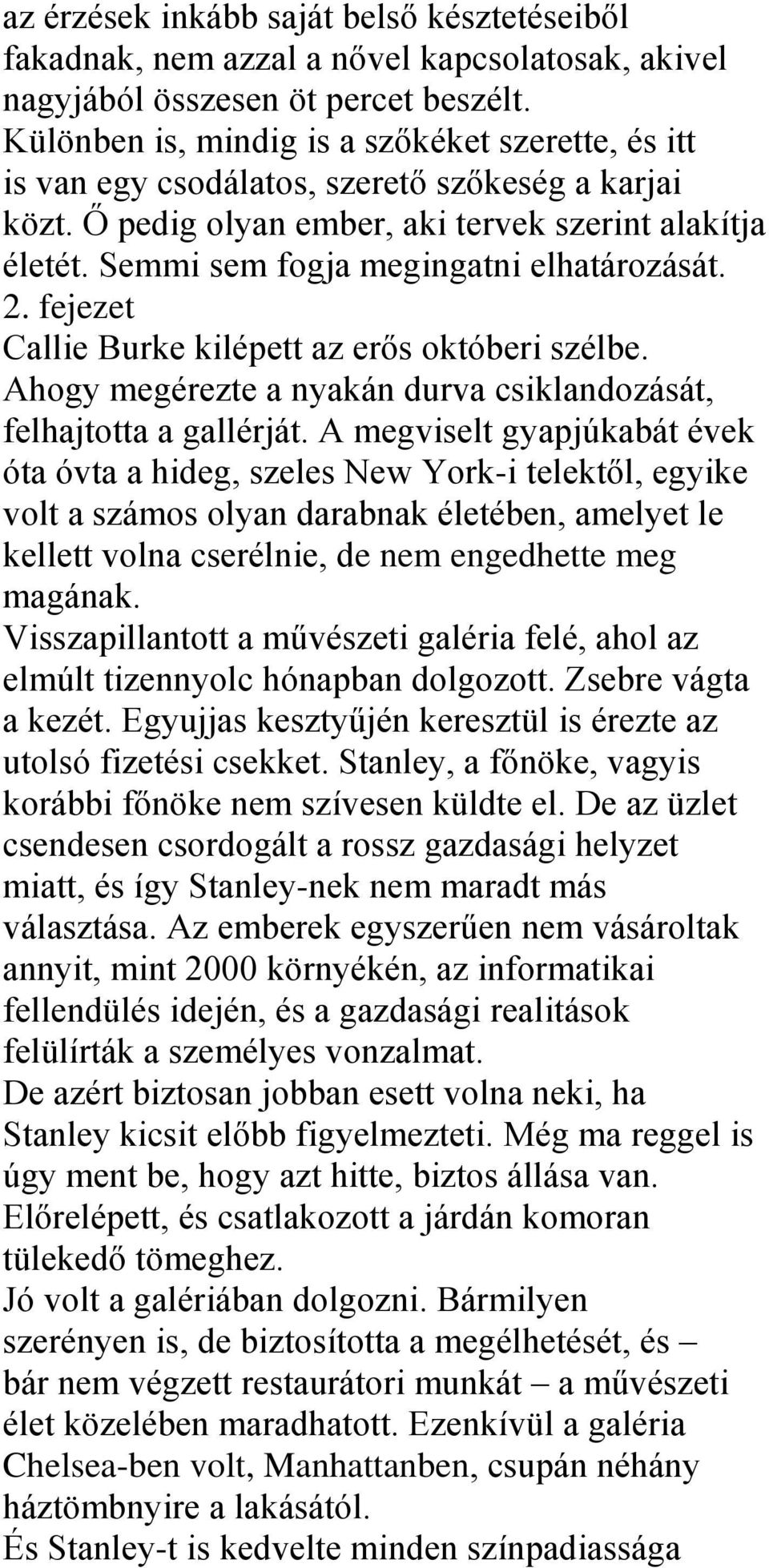 Semmi sem fogja megingatni elhatározását. 2. fejezet Callie Burke kilépett az erős októberi szélbe. Ahogy megérezte a nyakán durva csiklandozását, felhajtotta a gallérját.