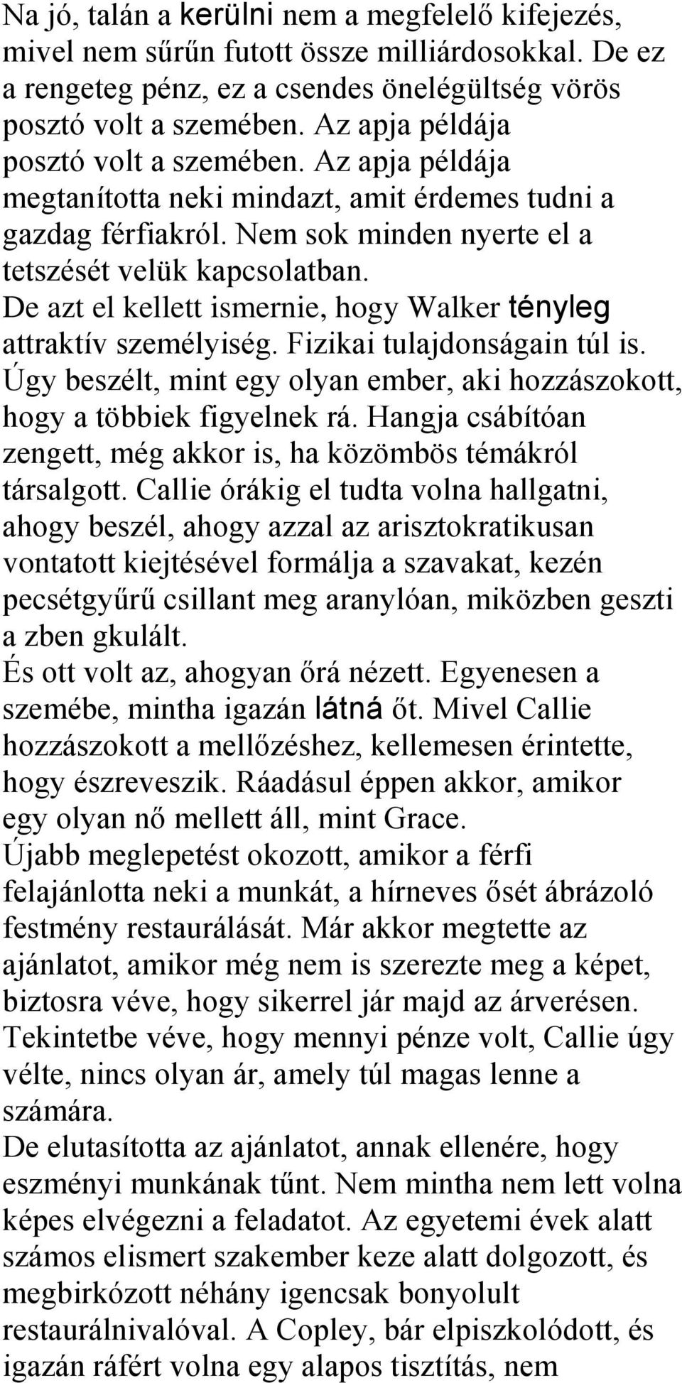 De azt el kellett ismernie, hogy Walker tényleg attraktív személyiség. Fizikai tulajdonságain túl is. Úgy beszélt, mint egy olyan ember, aki hozzászokott, hogy a többiek figyelnek rá.