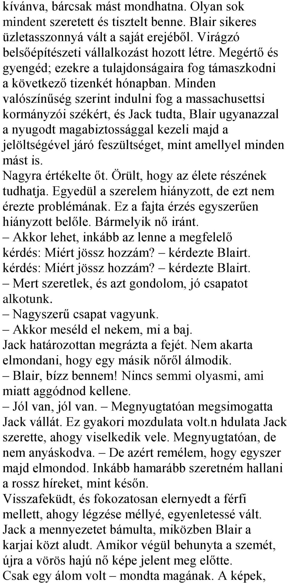 Minden valószínűség szerint indulni fog a massachusettsi kormányzói székért, és Jack tudta, Blair ugyanazzal a nyugodt magabiztossággal kezeli majd a jelöltségével járó feszültséget, mint amellyel