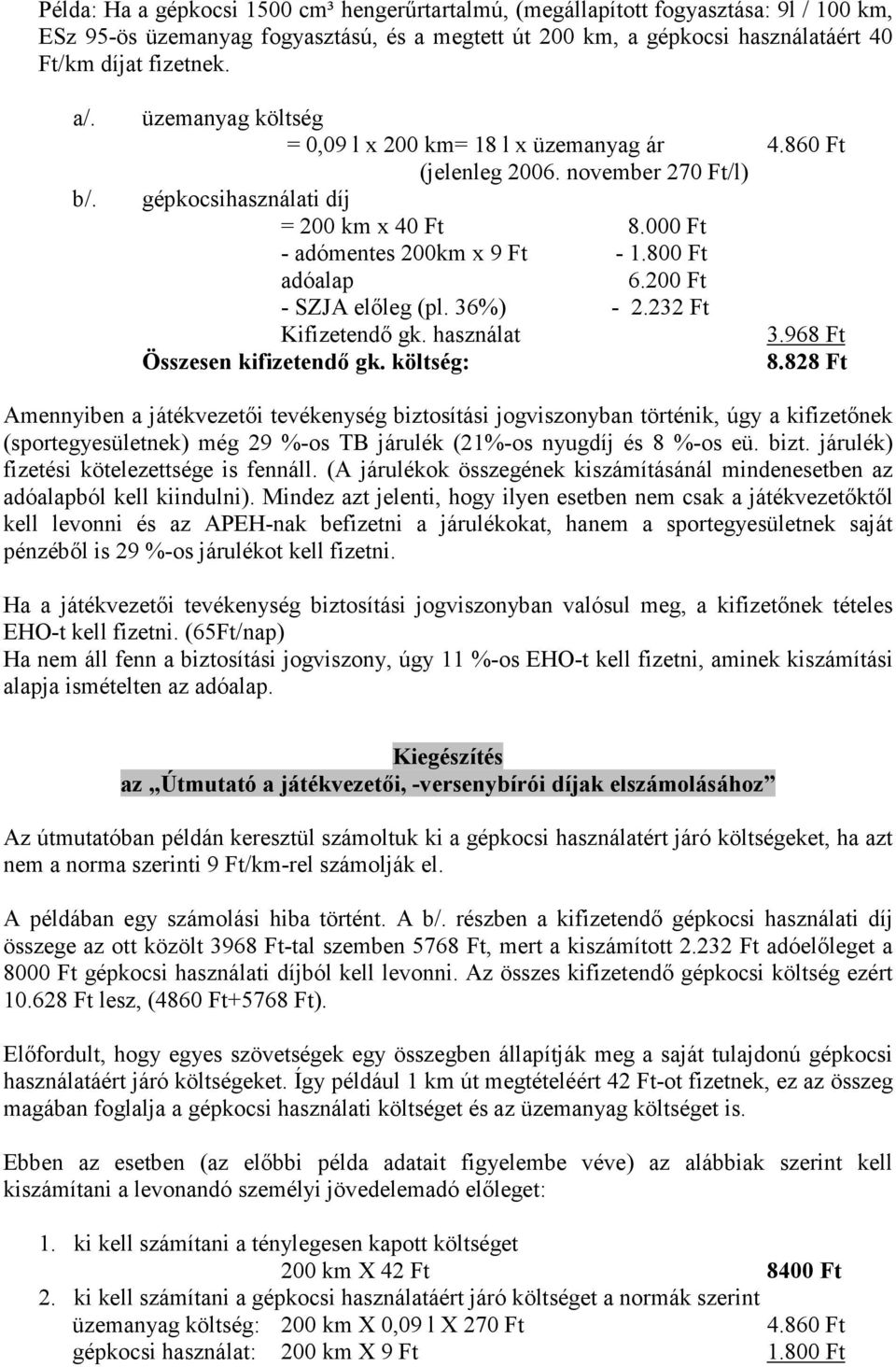 200 Ft - SZJA elıleg (pl. 36%) - 2.232 Ft Kifizetendı gk. használat 3.968 Ft Összesen kifizetendı gk. költség: 8.