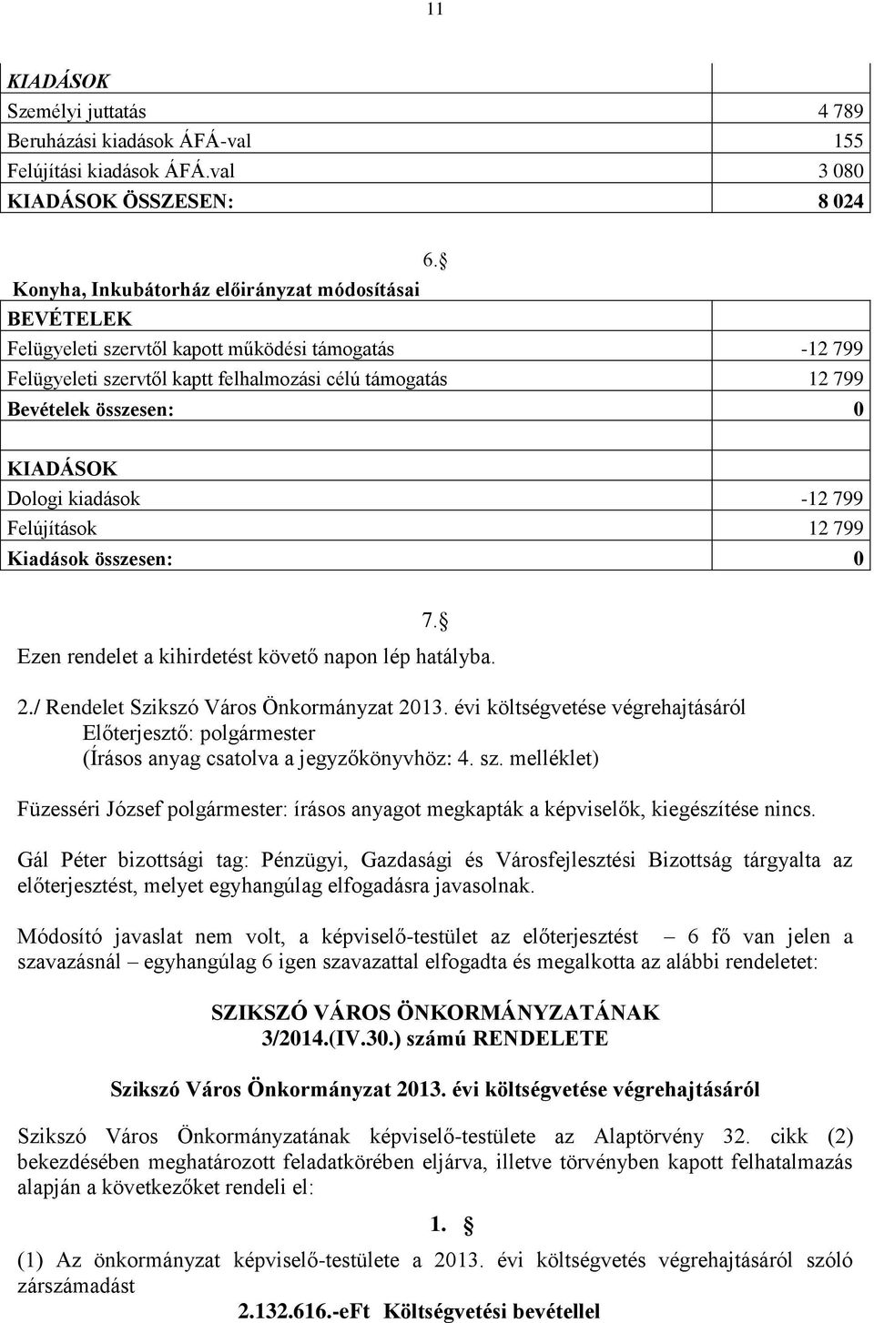 KIADÁSOK Dologi kiadások -12 799 Felújítások 12 799 Kiadások összesen: 0 7. Ezen rendelet a kihirdetést követő napon lép hatályba. 2./ Rendelet Szikszó Város Önkormányzat 2013.