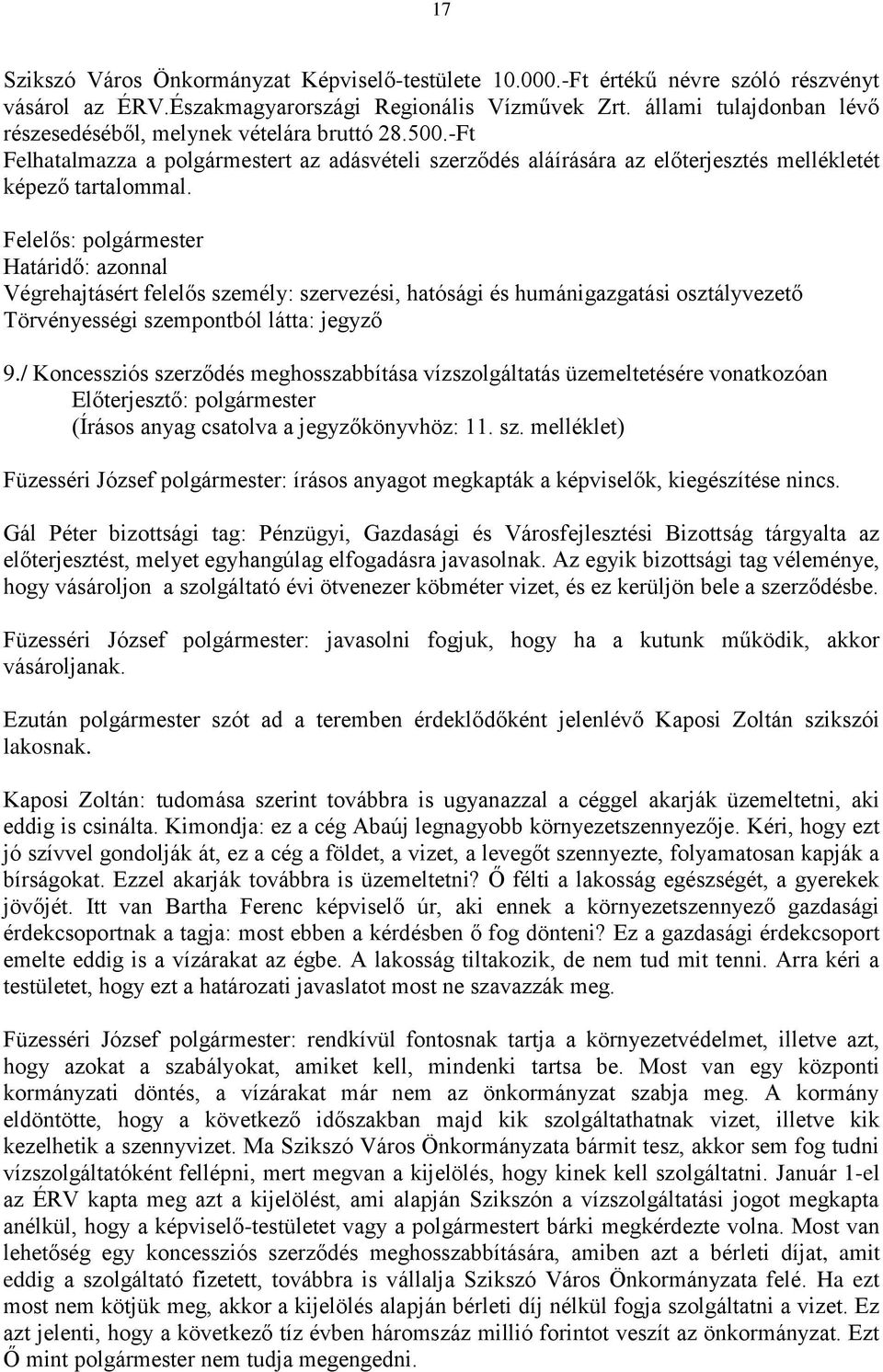 Határidő: azonnal Végrehajtásért felelős személy: szervezési, hatósági és humánigazgatási osztályvezető Törvényességi szempontból látta: jegyző 9.