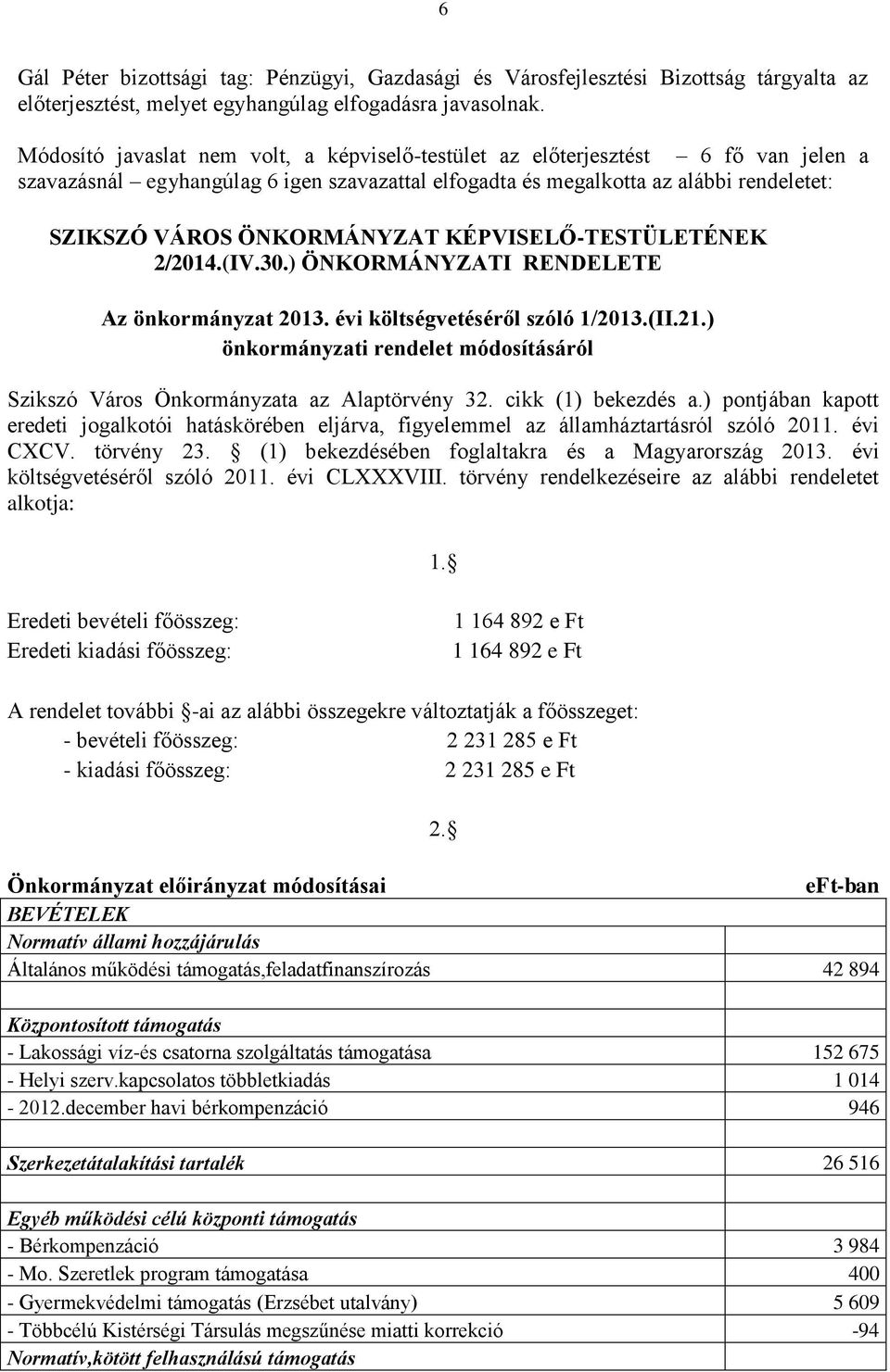 KÉPVISELŐ-TESTÜLETÉNEK 2/2014.(IV.30.) ÖNKORMÁNYZATI RENDELETE Az önkormányzat 2013. évi költségvetéséről szóló 1/2013.(II.21.