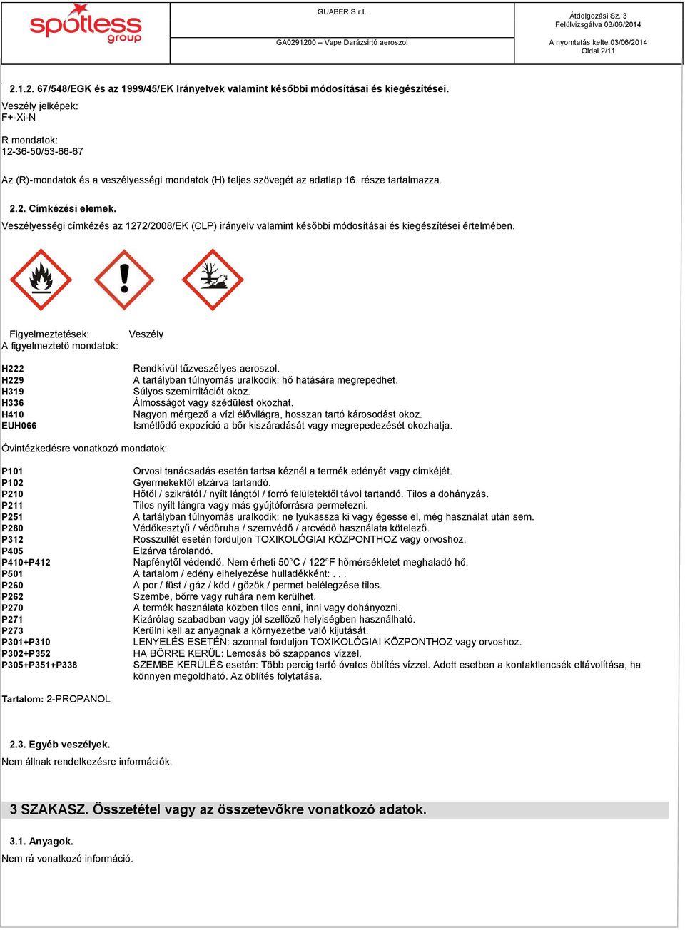 Veszélyességi címkézés az 1272/2008/EK (CLP) irányelv valamint későbbi módosításai és kiegészítései értelmében.