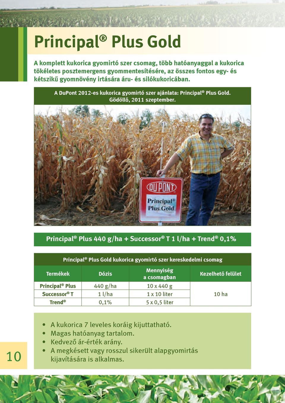 Principal Plus 440 g/ha + Successor T 1 l/ha + Trend 0,1% Principal Plus Gold kukorica gyomirtó szer kereskedelmi csomag Termékek Dózis Mennyiség a csomagban Principal Plus 440 g/ha 10 x