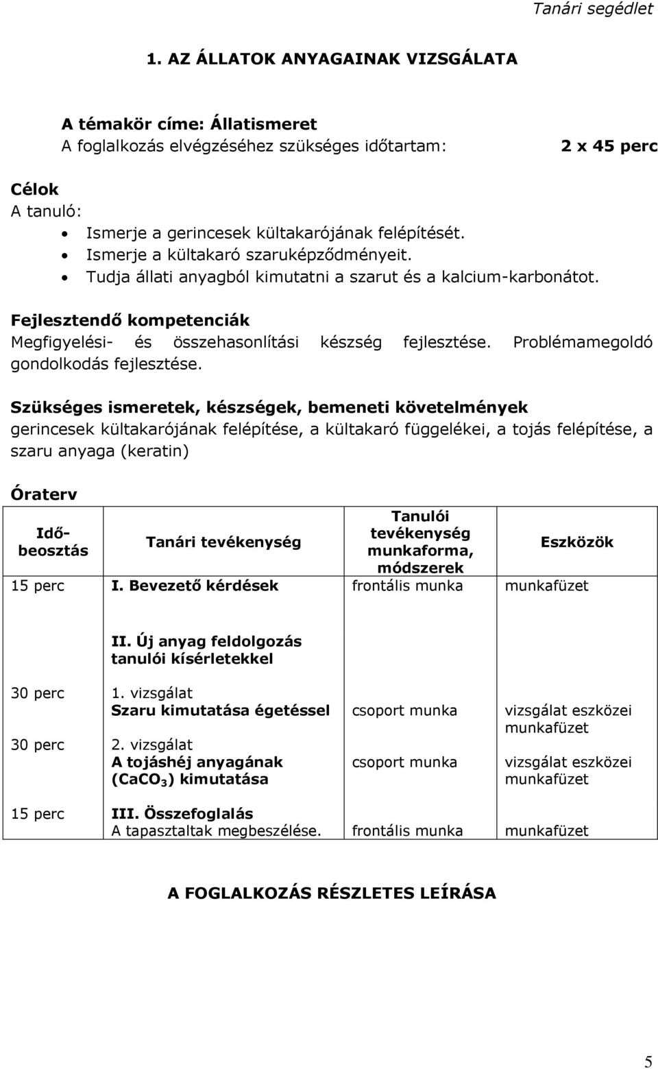 Problémamegoldó gondolkodás fejlesztése.