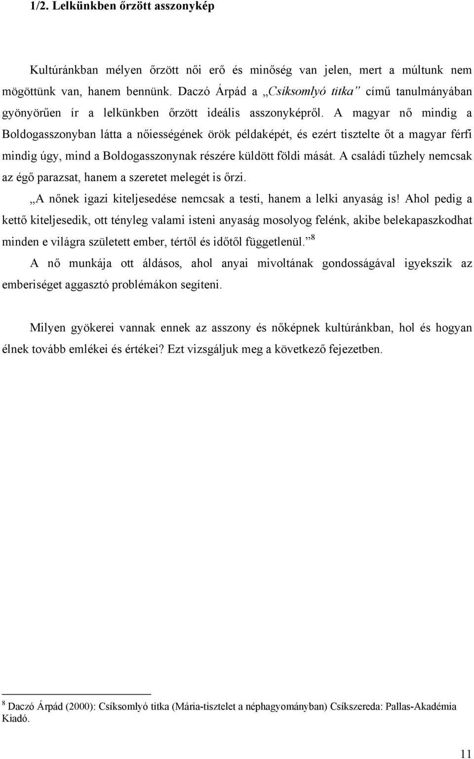 A magyar nő mindig a Boldogasszonyban látta a nőiességének örök példaképét, és ezért tisztelte őt a magyar férfi mindig úgy, mind a Boldogasszonynak részére küldött földi mását.