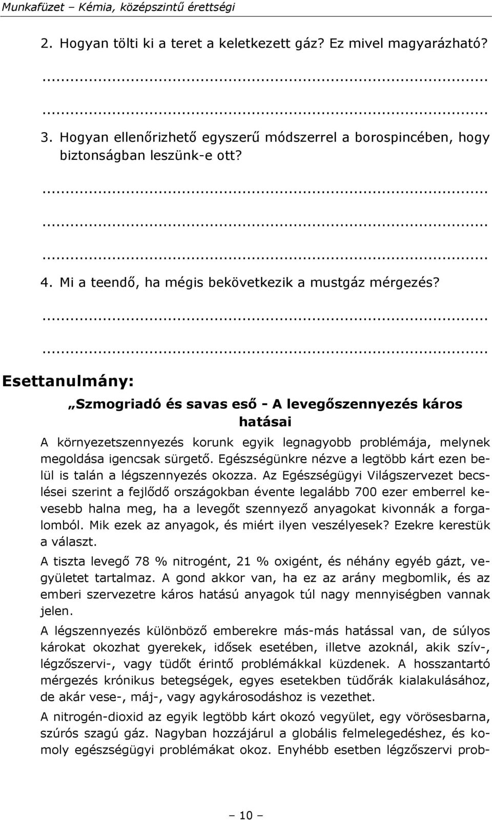 Esettanulmány: Szmogriadó és savas eső - A levegőszennyezés káros hatásai A környezetszennyezés korunk egyik legnagyobb problémája, melynek megoldása igencsak sürgető.