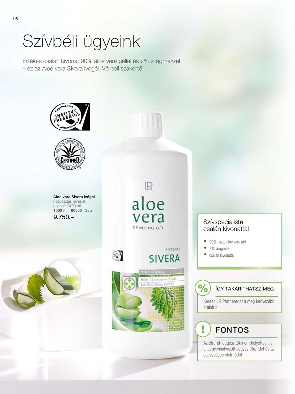 750, Szívspecialista csalán kivonattal 90% tiszta aloe vera gél 7% virágméz csalán kivonattal ÍGY TAKARÍTHATSZ MEG