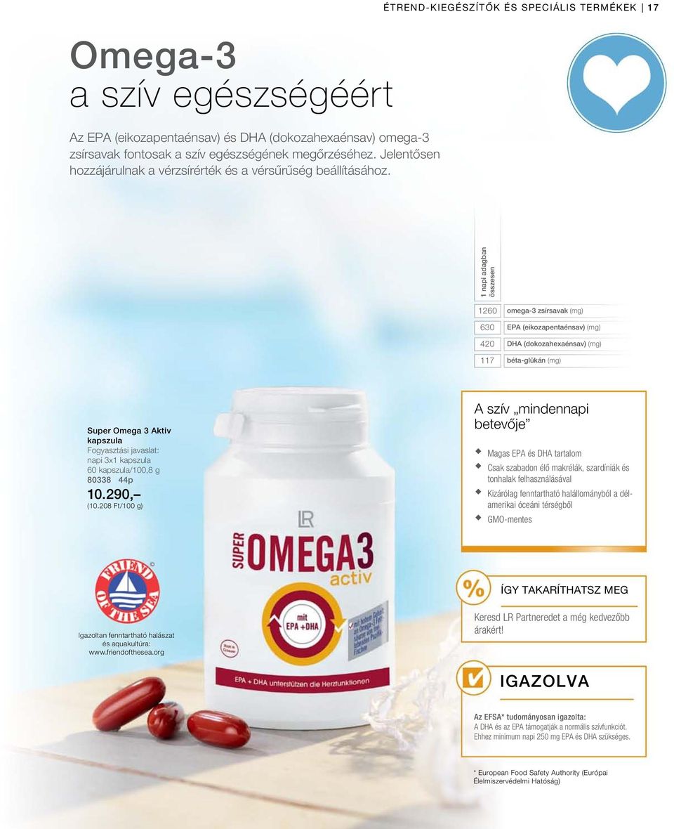 Étrend-kiegészítők és speciális termékek 17 1 napi adagban összesen 1260 630 420 117 omega-3 zsírsavak (mg) EPA (eikozapentaénsav) (mg) DHA (dokozahexaénsav) (mg) béta-glükán (mg) Super Omega 3 Aktiv