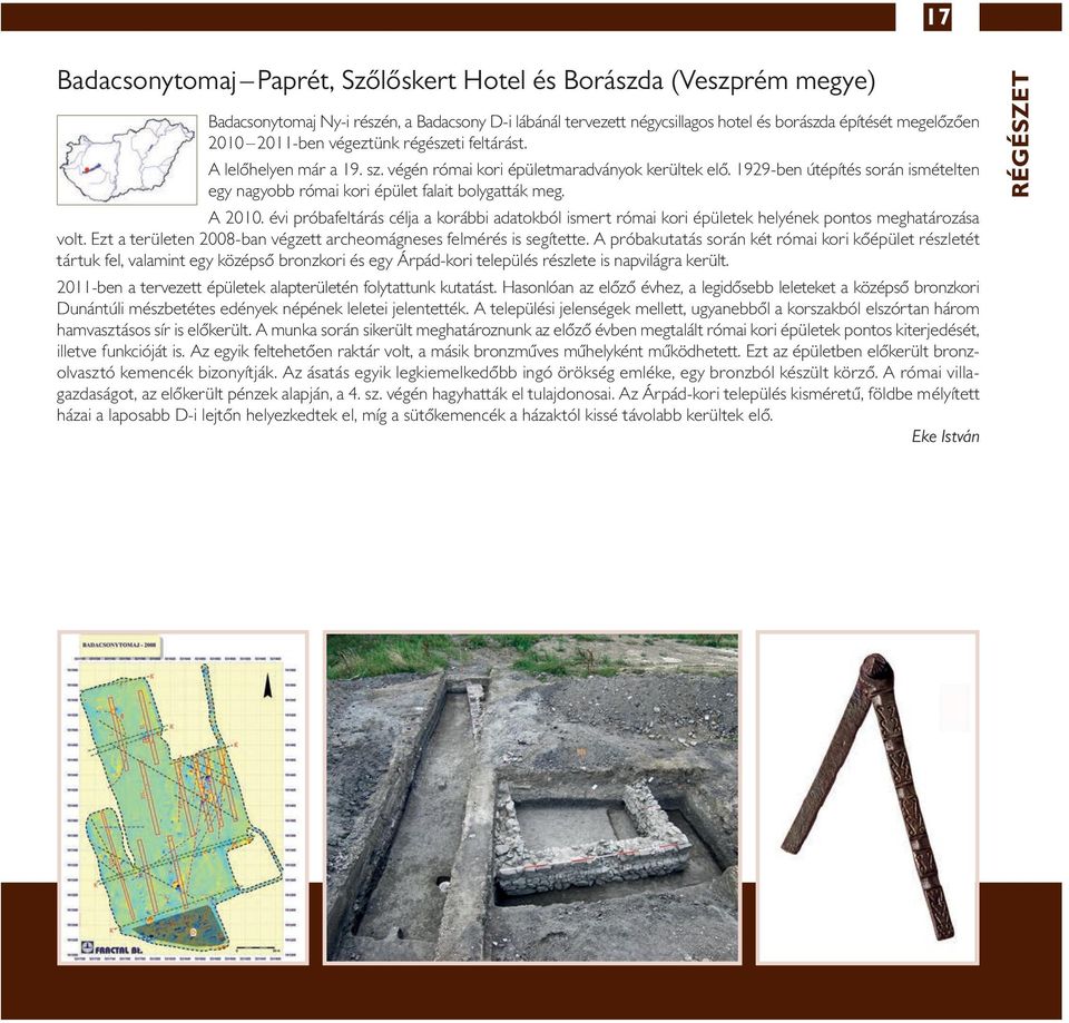 A 2010. évi próbafeltárás célja a korábbi adatokból ismert római kori épületek helyének pontos meghatározása volt. Ezt a területen 2008-ban végzett archeomágneses felmérés is segítette.