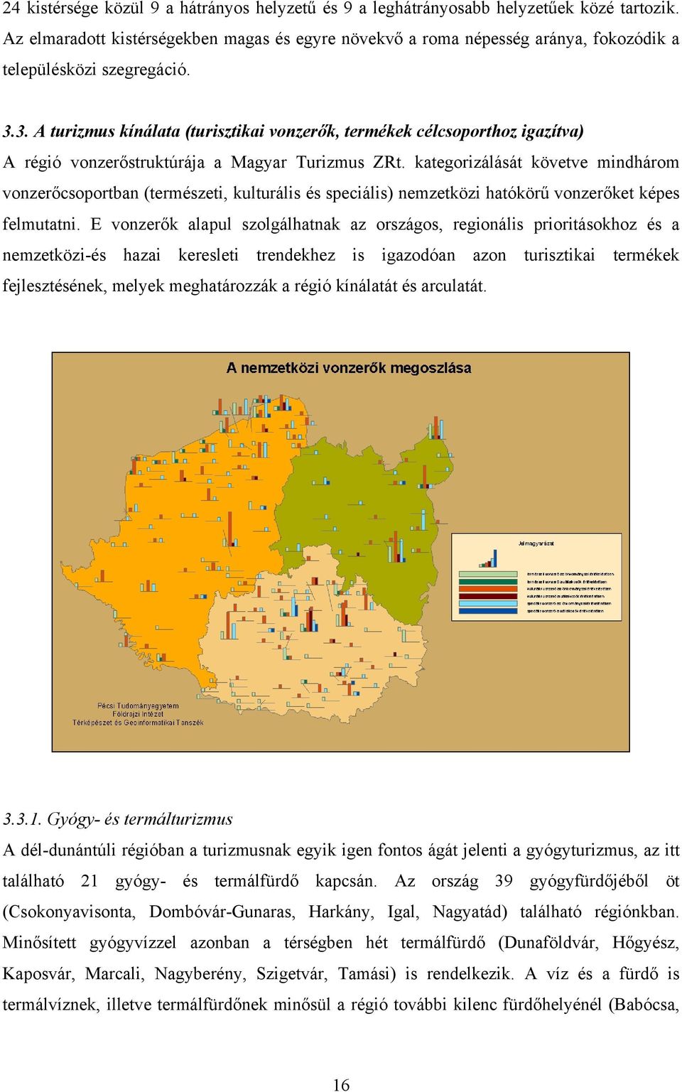 3. A turizmus kínálata (turisztikai vonzerők, termékek célcsoporthoz igazítva) A régió vonzerőstruktúrája a Magyar Turizmus ZRt.