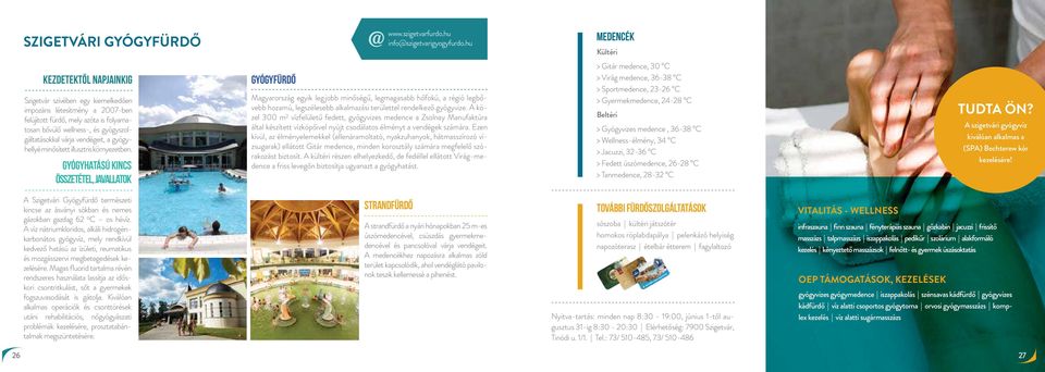 26-28 C > Tanmedence, 28-32 C Szigetvár szívében egy kiemelkedően impozáns létesítmény a 2007-ben felújított fürdő, mely azóta is folyamatosan bővülő wellness-, és gyógyszolgáltatásokkal várja