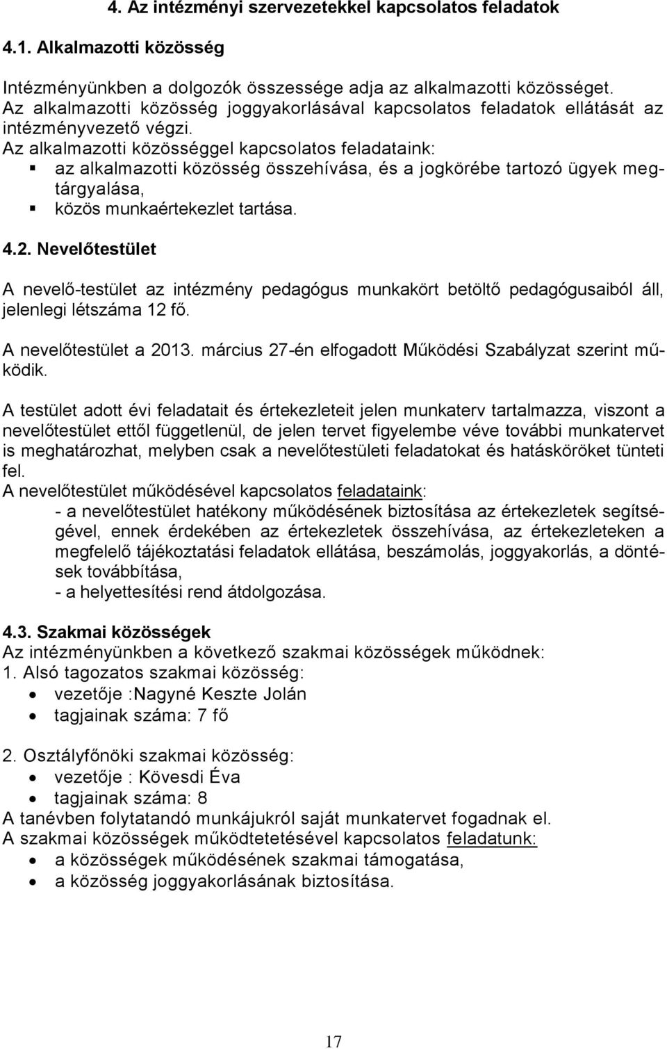 Az alkalmazotti közösséggel kapcsolatos feladataink: az alkalmazotti közösség összehívása, és a jogkörébe tartozó ügyek megtárgyalása, közös munkaértekezlet tartása. 4.2.