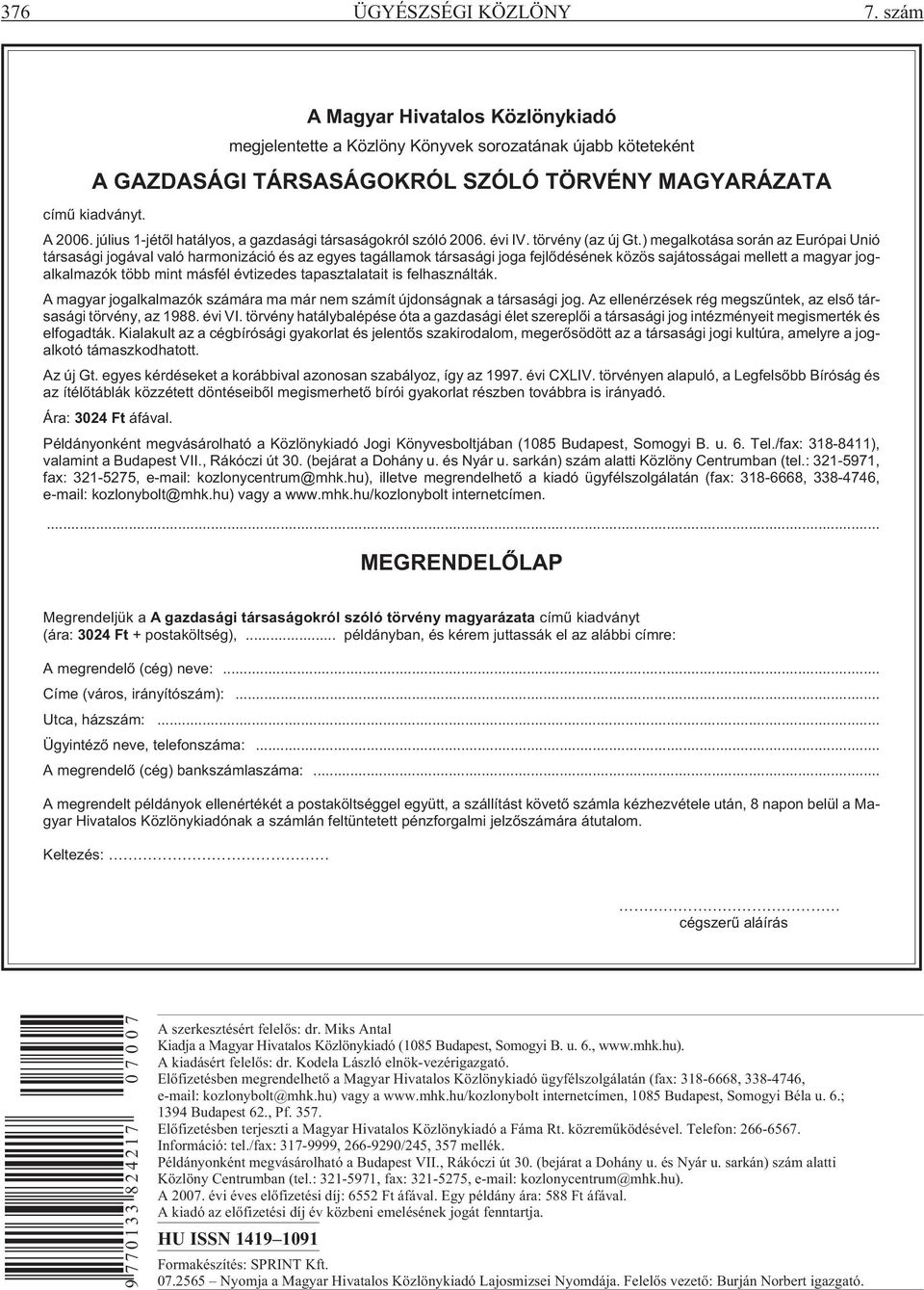 ) megalkotása során az Európai Unió társasági jogával való harmonizáció és az egyes tagállamok társasági joga fejlõdésének közös sajátosságai mellett a magyar jogalkalmazók több mint másfél évtizedes