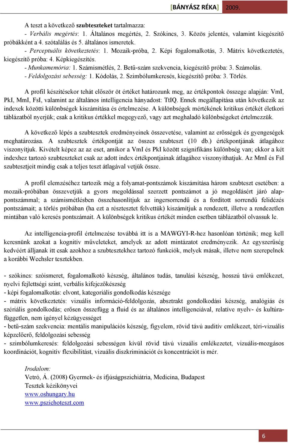 Betű-szám szekvencia, kiegészítő próba: 3. Számolás. - Feldolgozási sebesség: 1. Kódolás, 2. Szimbólumkeresés, kiegészítő próba: 3. Törlés.