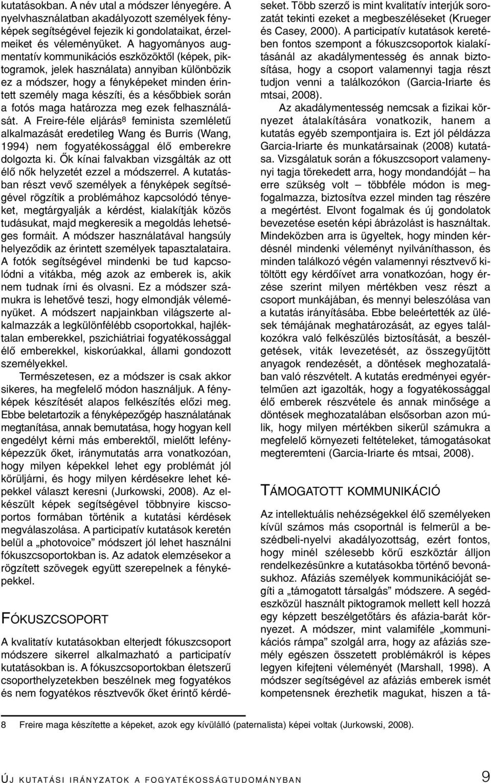 során a fotós maga határozza meg ezek felhasználását. A Freire-féle eljárás 8 feminista szemléletû alkalmazását eredetileg Wang és Burris (Wang, 1994) nem fogyatékossággal élõ emberekre dolgozta ki.