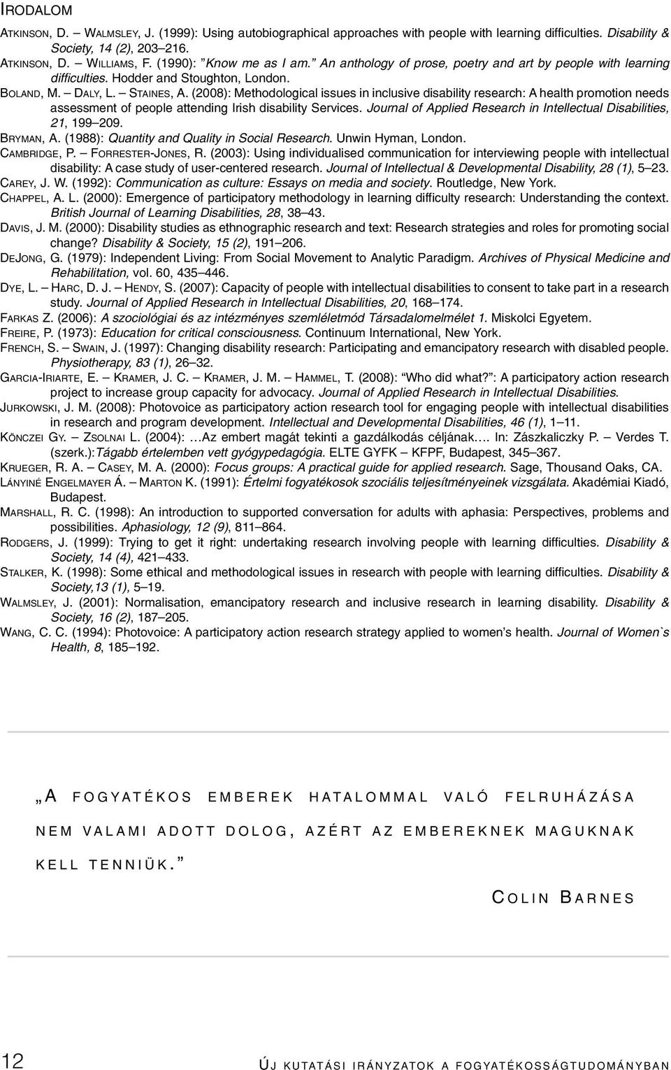 (2008): Methodological issues in inclusive disability research: A health promotion needs assessment of people attending Irish disability Services.