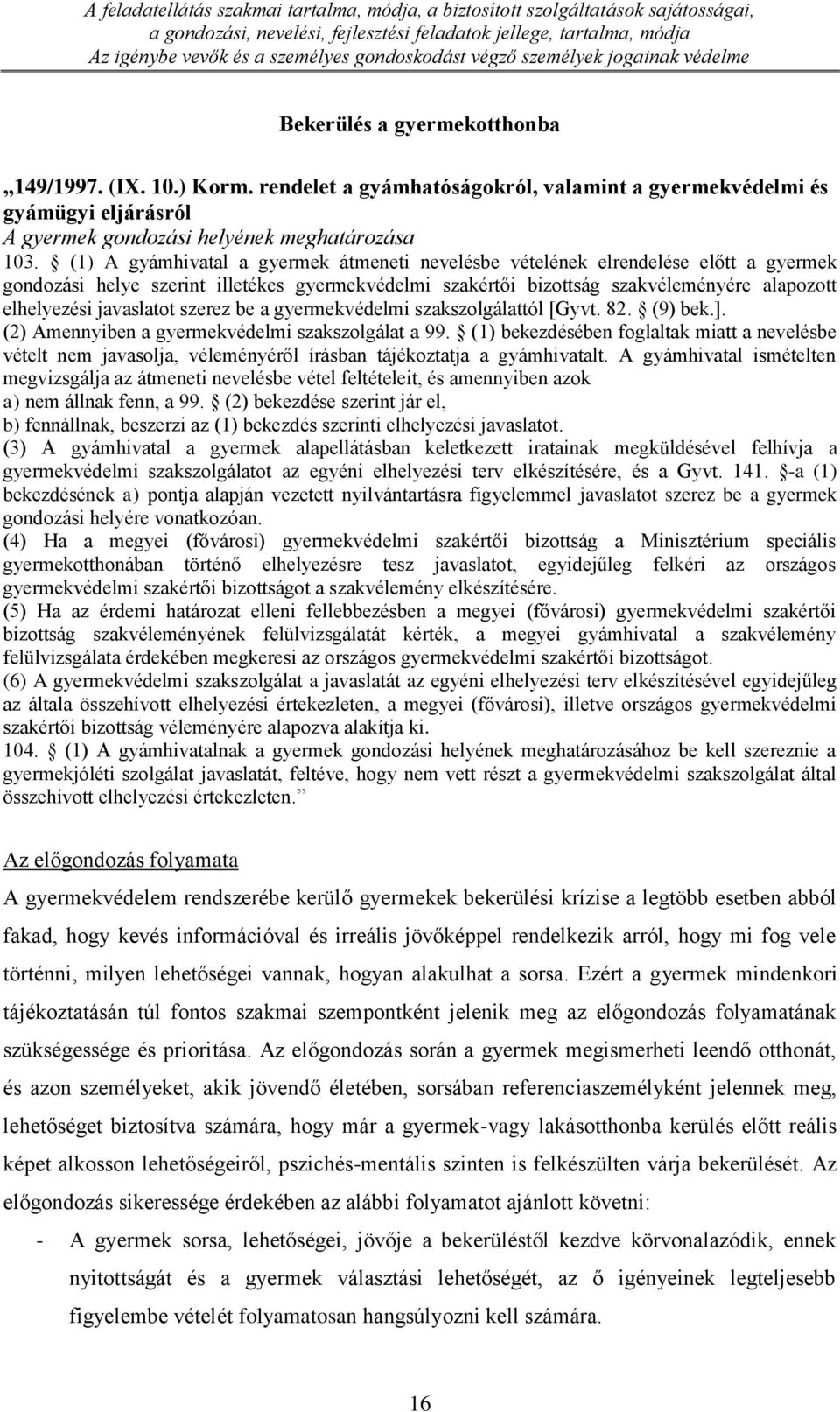 rendelet a gyámhatóságokról, valamint a gyermekvédelmi és gyámügyi eljárásról A gyermek gondozási helyének meghatározása 103.