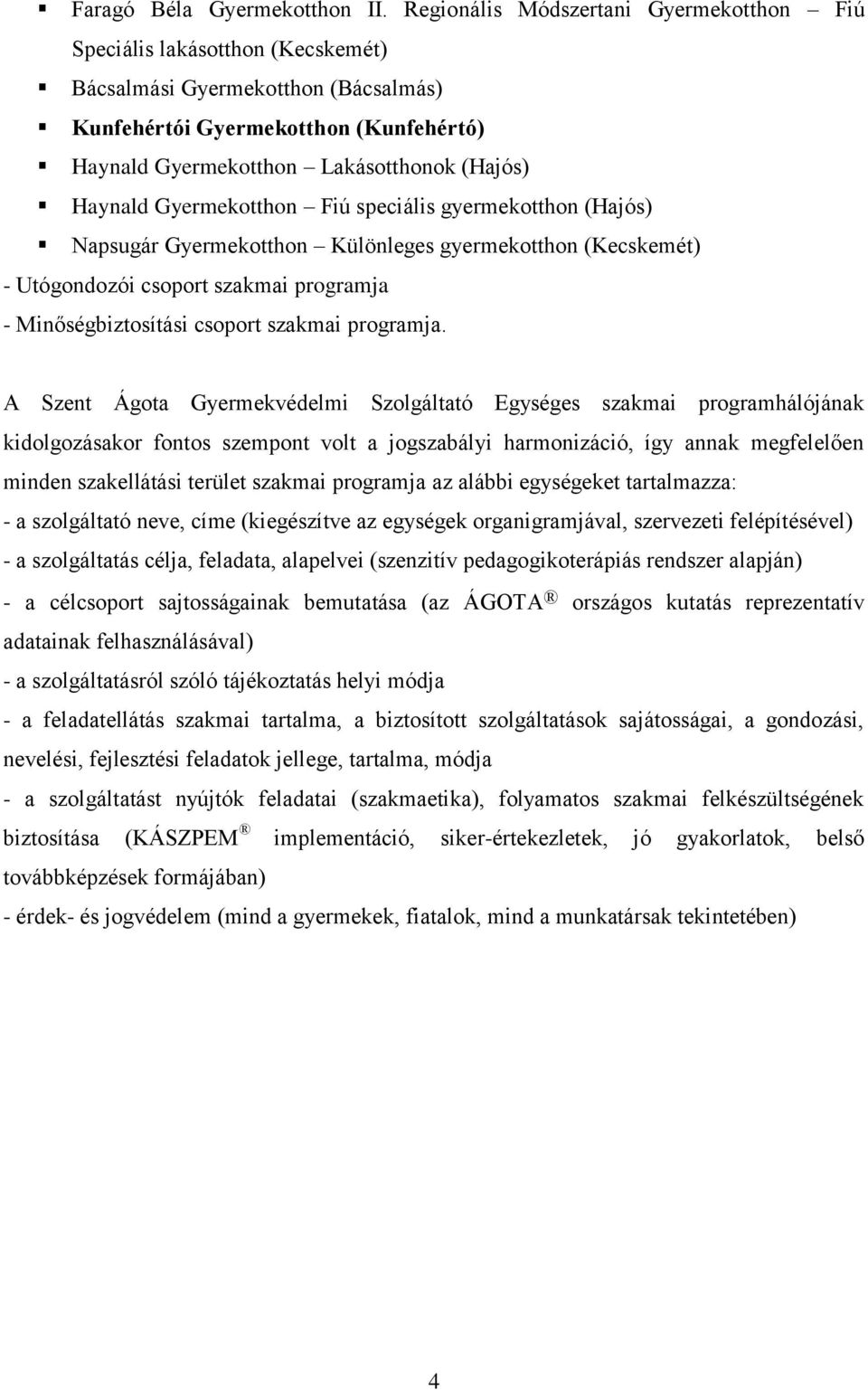 Haynald Gyermekotthon Fiú speciális gyermekotthon (Hajós) Napsugár Gyermekotthon Különleges gyermekotthon (Kecskemét) - Utógondozói csoport szakmai programja - Minőségbiztosítási csoport szakmai