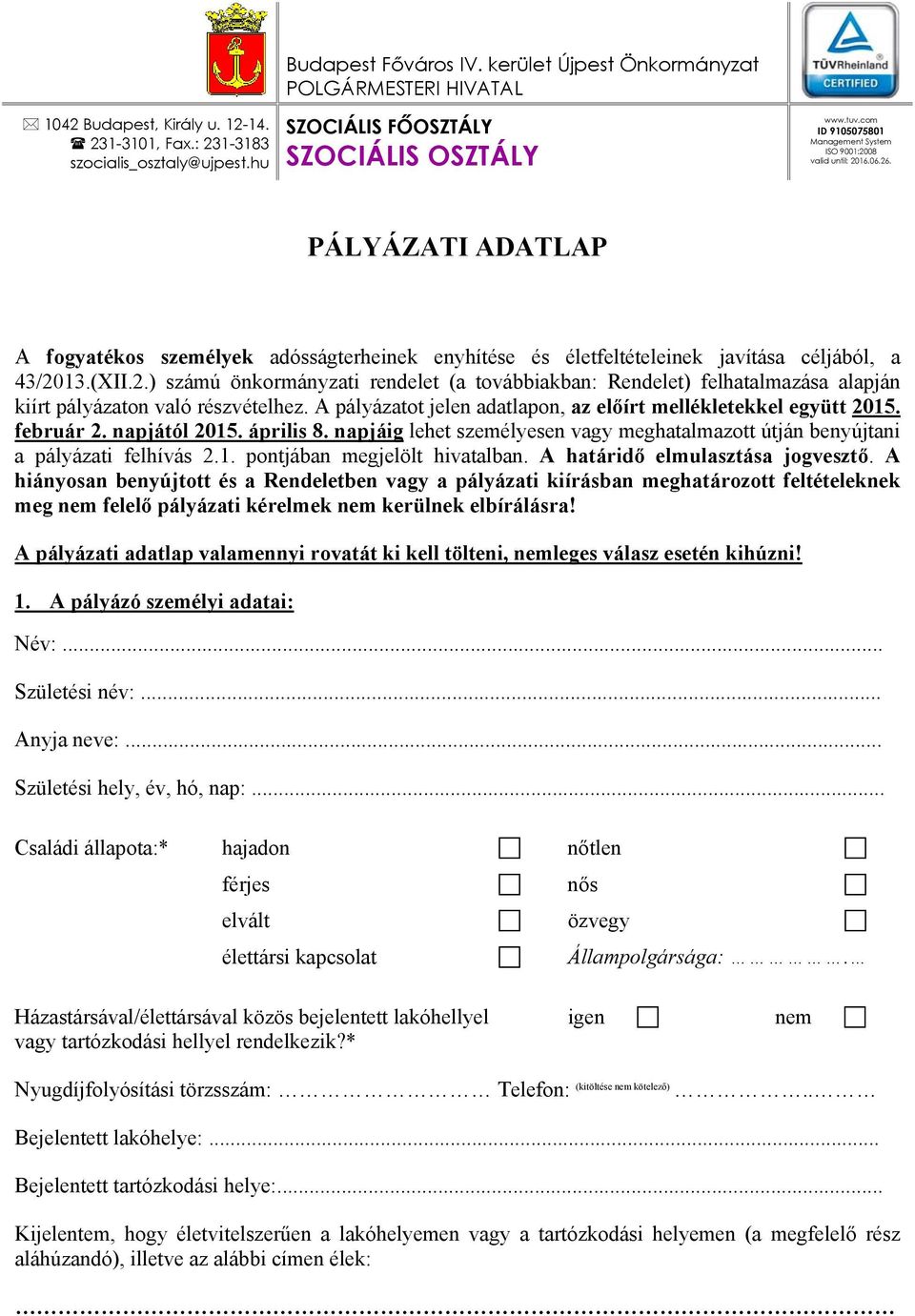 (XII.2.) számú önkormányzati rendelet (a továbbiakban: Rendelet) felhatalmazása alapján kiírt pályázaton való részvételhez. A pályázatot jelen adatlapon, az előírt mellékletekkel együtt 2015.