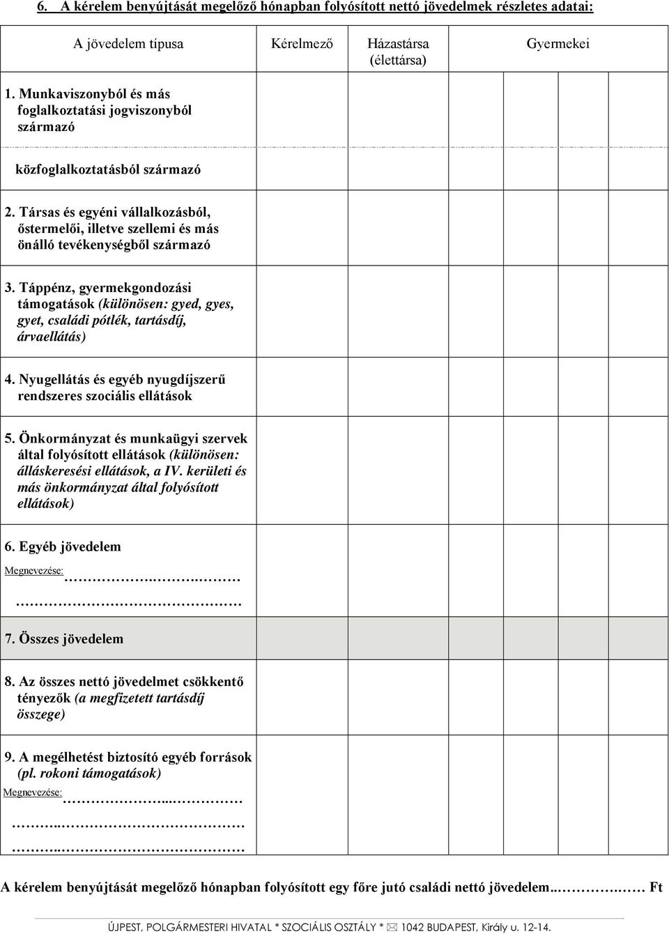 Táppénz, gyermekgondozási támogatások (különösen: gyed, gyes, gyet, családi pótlék, tartásdíj, árvaellátás) 4. Nyugellátás és egyéb nyugdíjszerű rendszeres szociális ellátások 5.