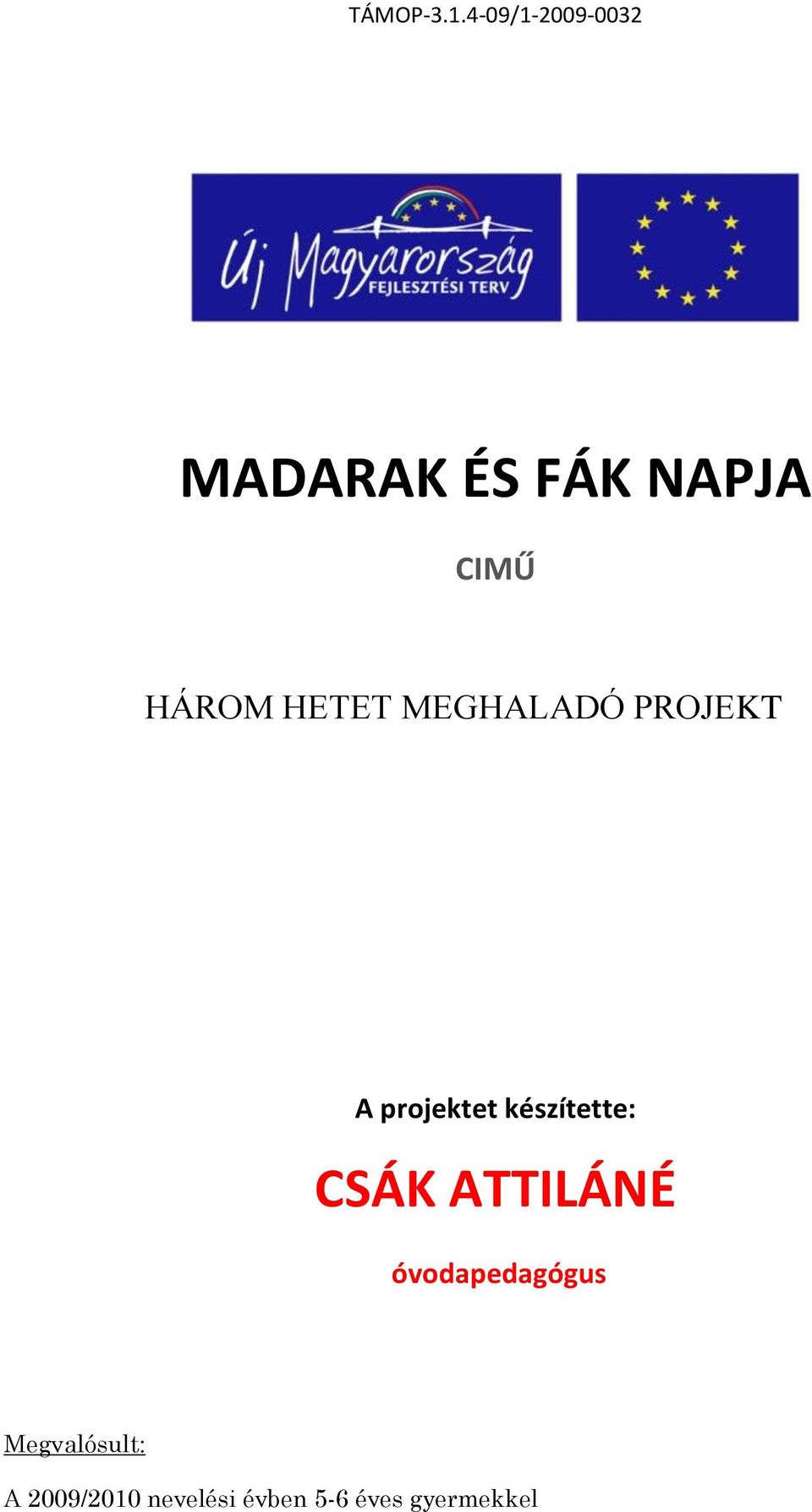 HETET MEGHALADÓ PROJEKT A projektet készítette: