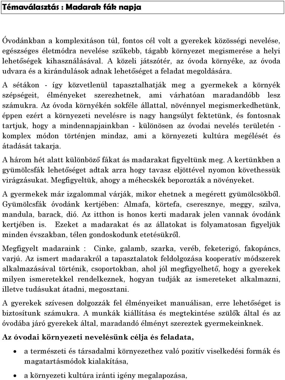 A sétákon - így közvetlenül tapasztalhatják meg a gyermekek a környék szépségeit, élményeket szerezhetnek, ami várhatóan maradandóbb lesz számukra.