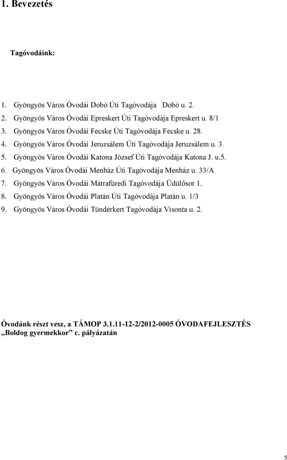 Gyöngyös Város Óvodái Katona József Úti Tagóvodája Katona J. u.5. 6. Gyöngyös Város Óvodái Menház Úti Tagóvodája Menház u. 33/A 7.