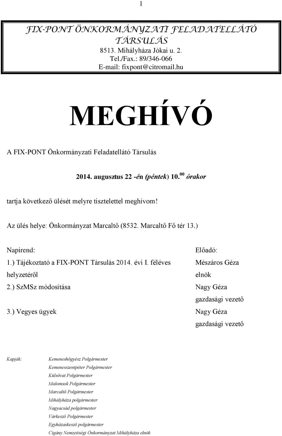 ) Tájékoztató a FIX-PONT Társulás 2014. évi I. féléves Mészáros Géza helyzetéről elnök 2.) SzMSz módosítása Nagy Géza gazdasági vezető 3.