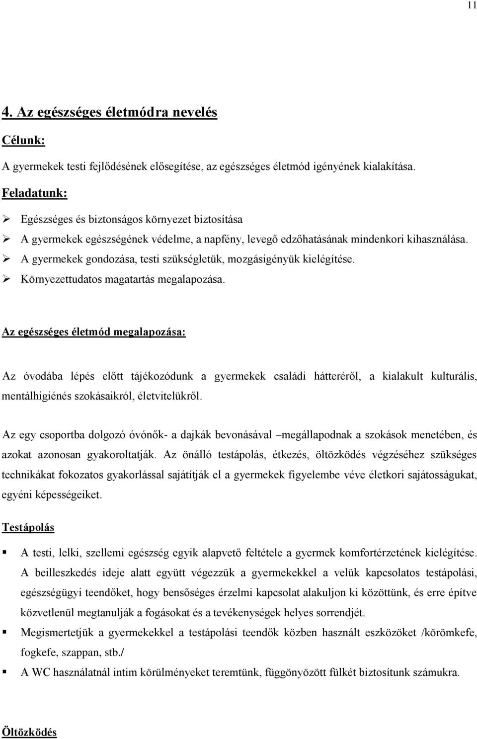 A gyermekek gondozása, testi szükségletük, mozgásigényük kielégítése. Környezettudatos magatartás megalapozása.