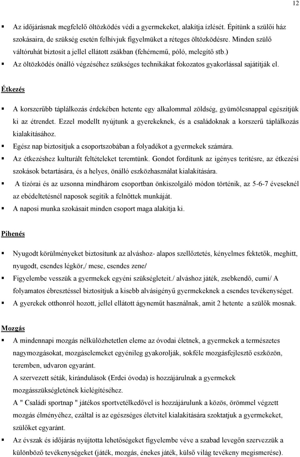 Étkezés A korszerűbb táplálkozás érdekében hetente egy alkalommal zöldség, gyümölcsnappal egészítjük ki az étrendet.