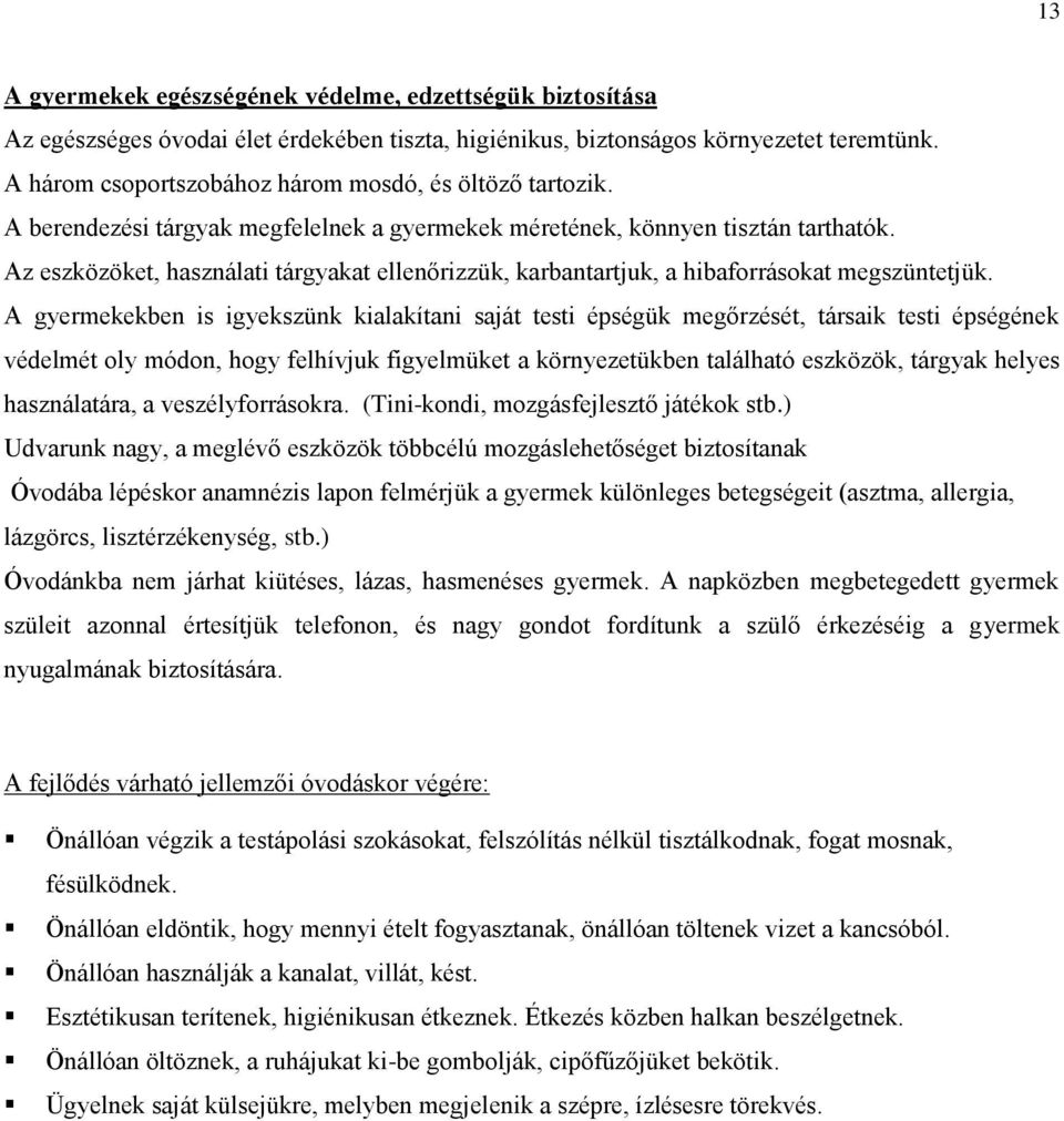 Az eszközöket, használati tárgyakat ellenőrizzük, karbantartjuk, a hibaforrásokat megszüntetjük.