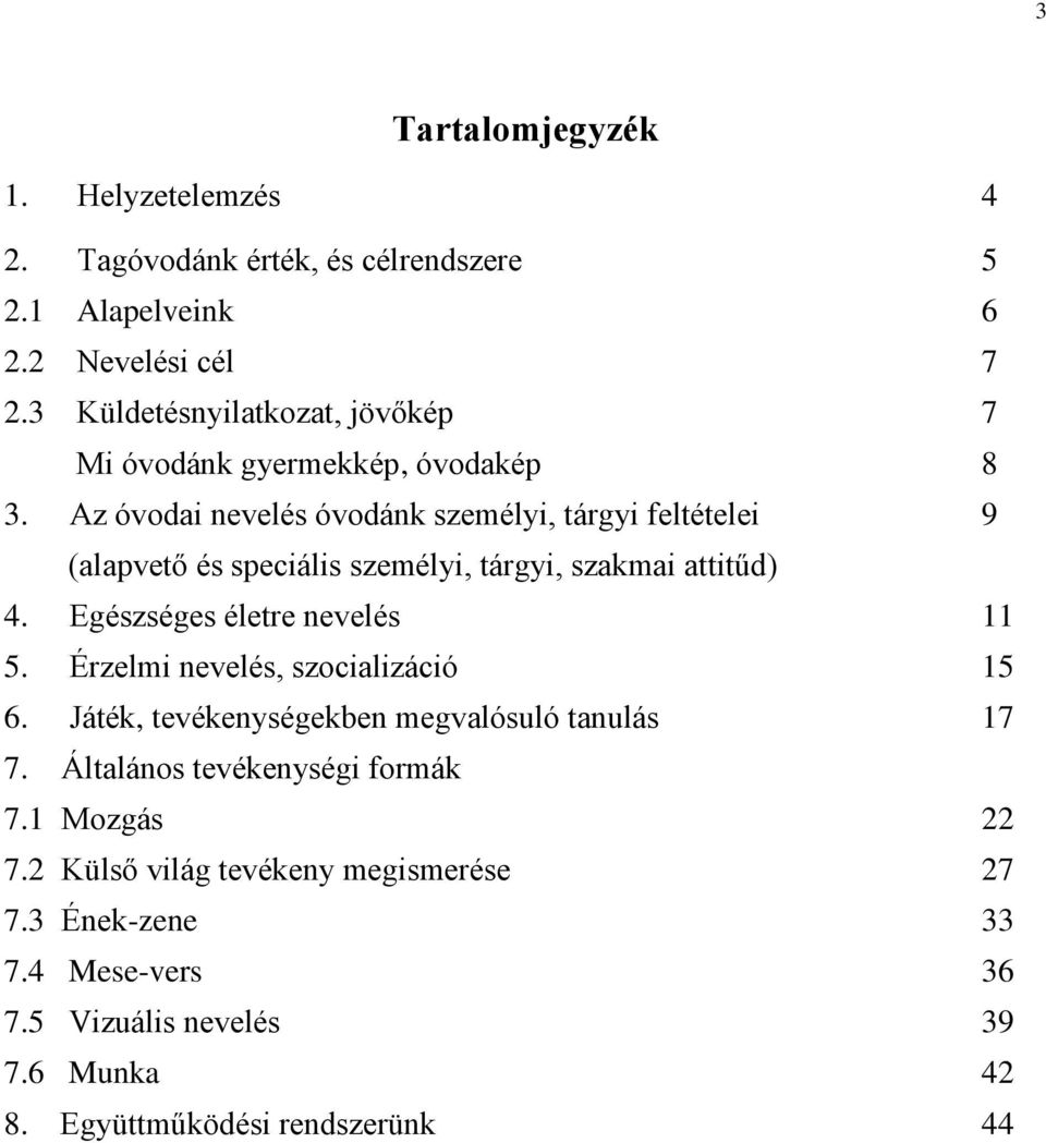 Az óvodai nevelés óvodánk személyi, tárgyi feltételei 9 (alapvető és speciális személyi, tárgyi, szakmai attitűd) 4. Egészséges életre nevelés 11 5.