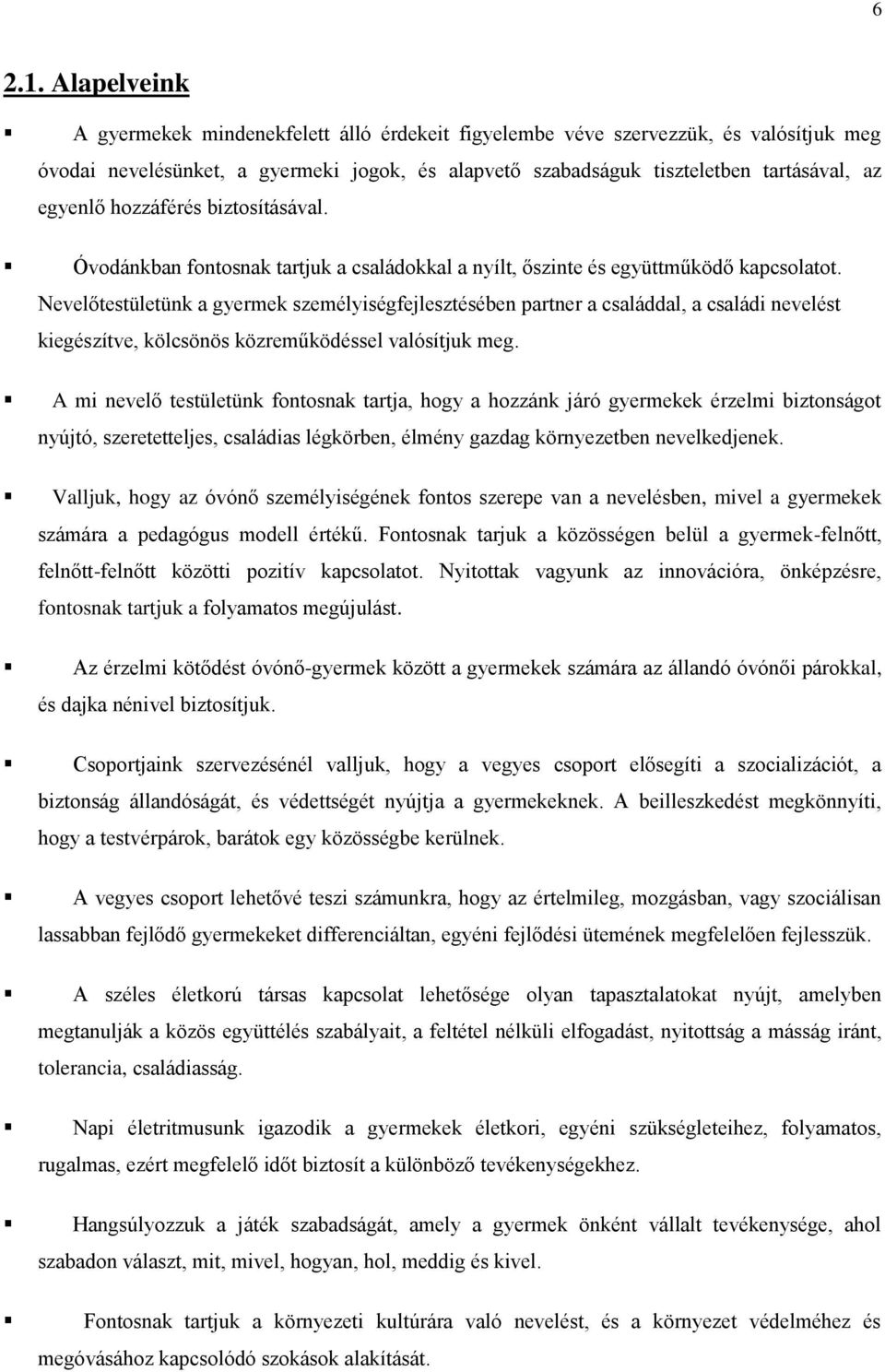 hozzáférés biztosításával. Óvodánkban fontosnak tartjuk a családokkal a nyílt, őszinte és együttműködő kapcsolatot.