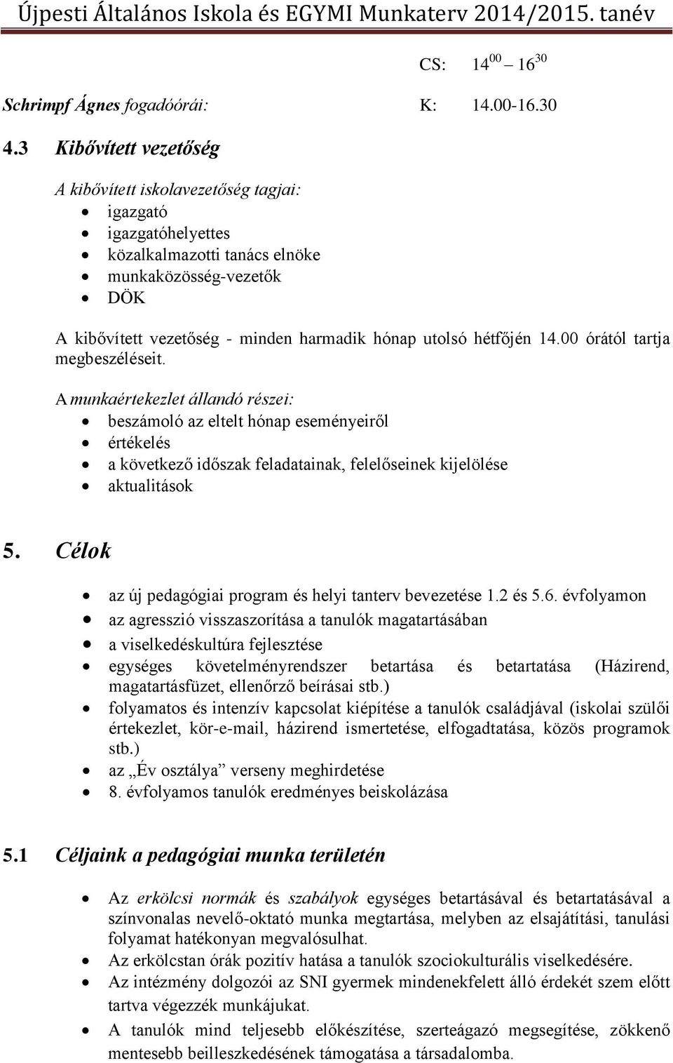 hétfőjén 14.00 órától tartja megbeszéléseit.