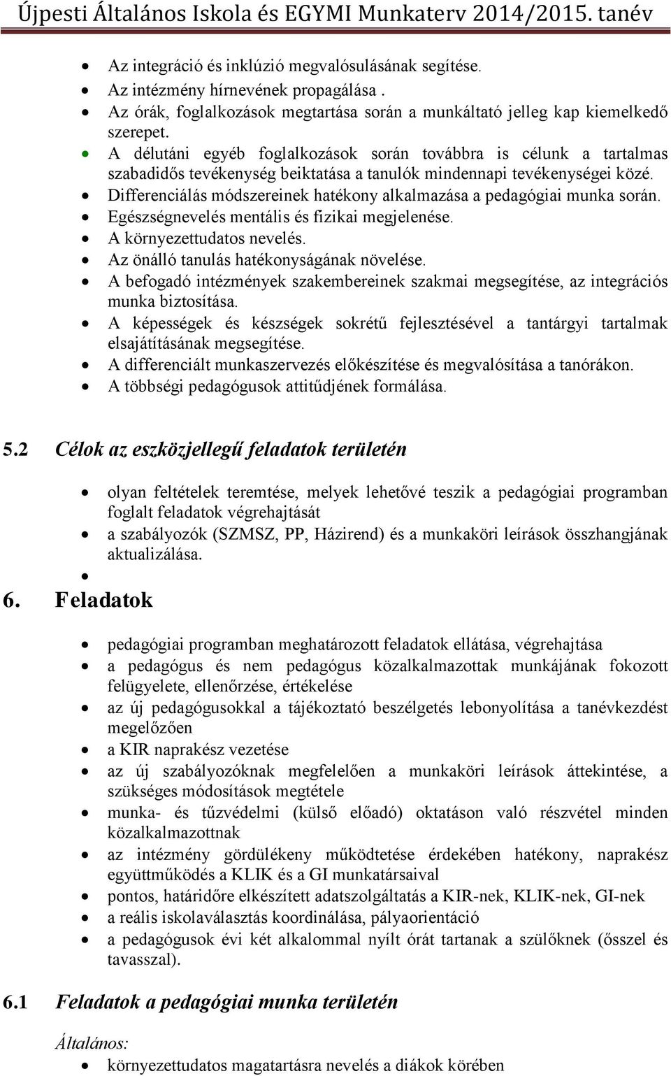 Differenciálás módszereinek hatékony alkalmazása a pedagógiai munka során. Egészségnevelés mentális és fizikai megjelenése. A környezettudatos nevelés. Az önálló tanulás hatékonyságának növelése.