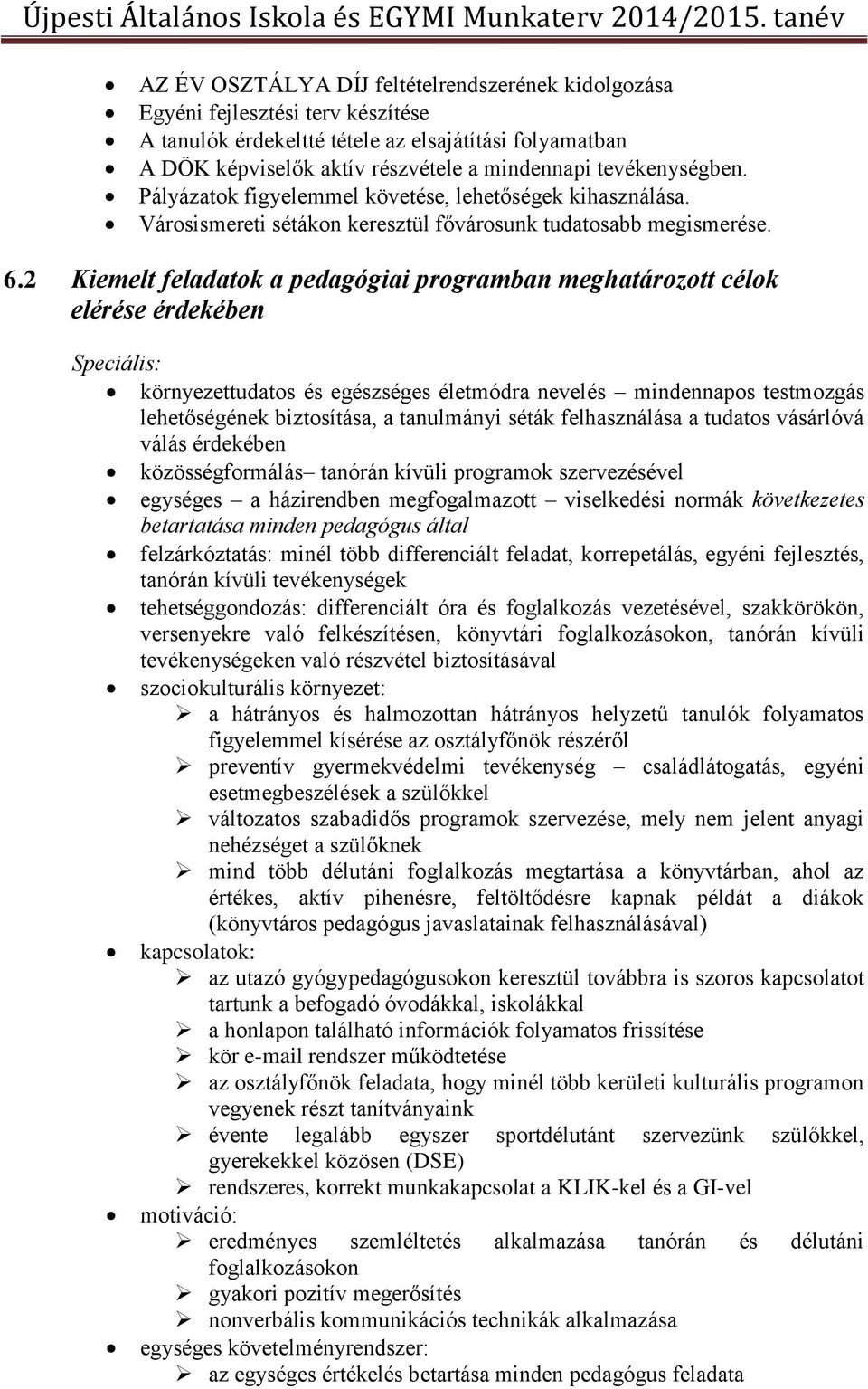 2 Kiemelt feladatok a pedagógiai programban meghatározott célok elérése érdekében Speciális: környezettudatos és egészséges életmódra nevelés mindennapos testmozgás lehetőségének biztosítása, a