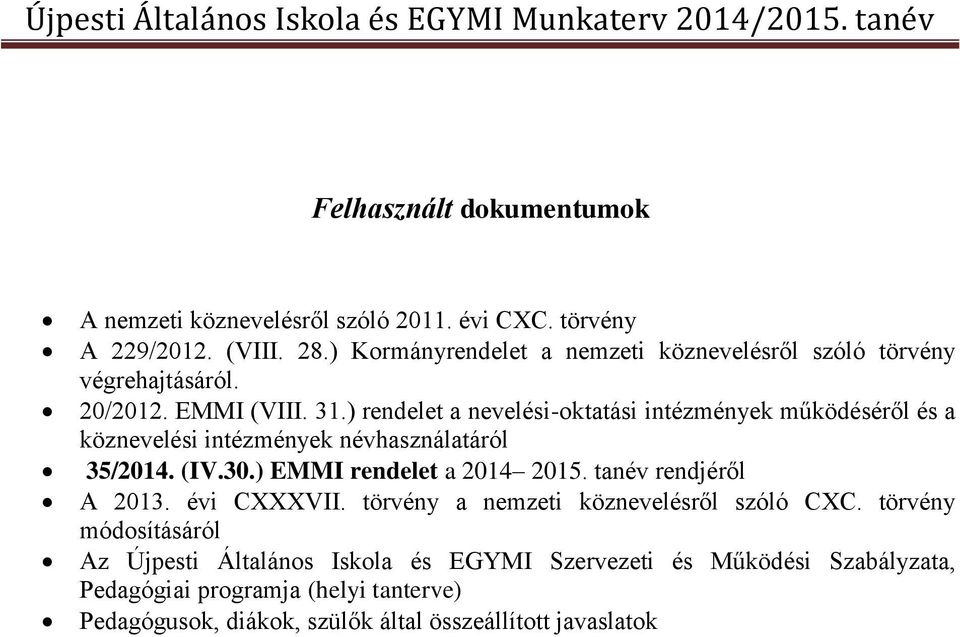 ) rendelet a nevelési-oktatási intézmények működéséről és a köznevelési intézmények névhasználatáról 35/2014. (IV.30.) EMMI rendelet a 2014 2015.