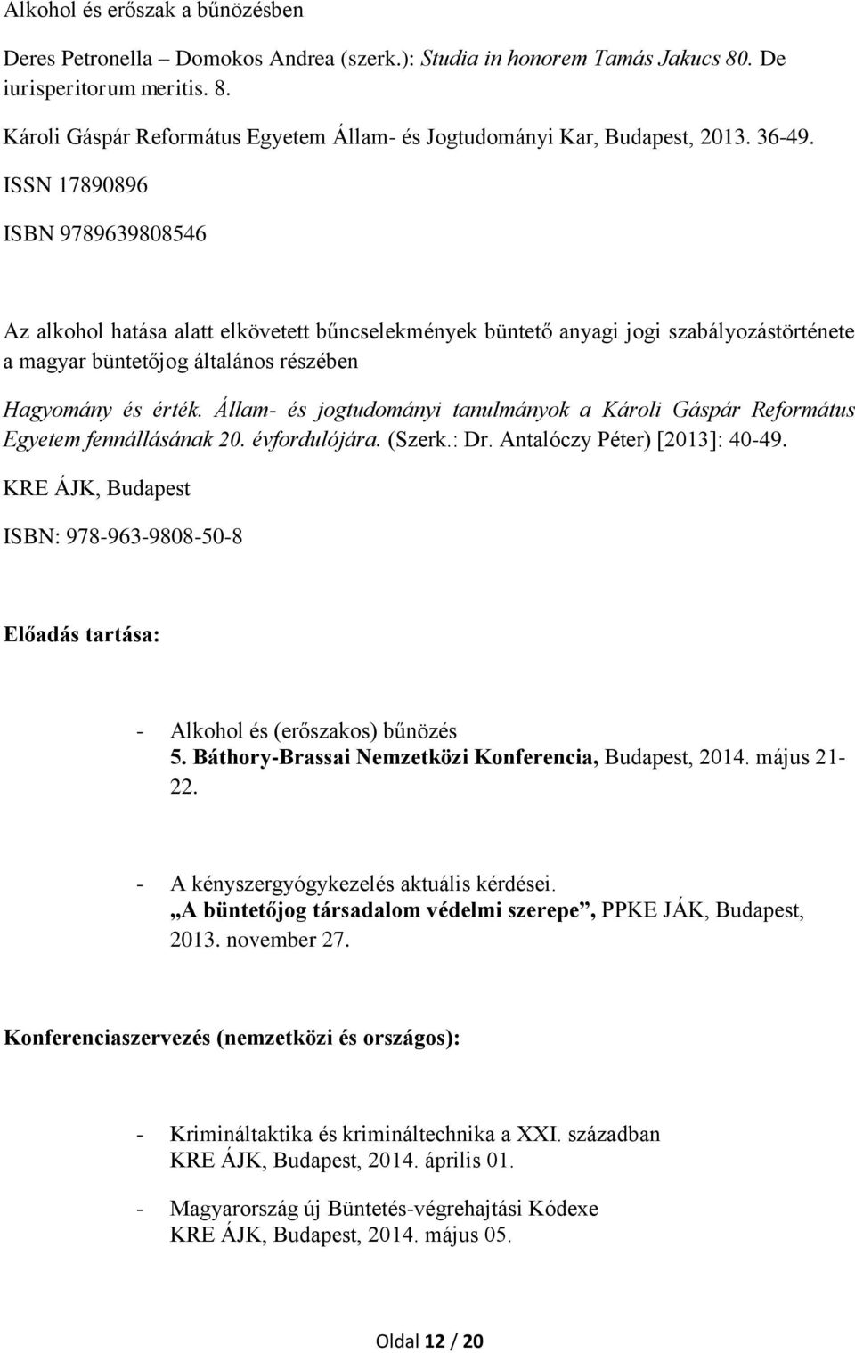 Állam- és jogtudományi tanulmányok a Károli Gáspár Református Egyetem fennállásának 20. évfordulójára. (Szerk.: Dr. Antalóczy Péter) [2013]: 40-49.