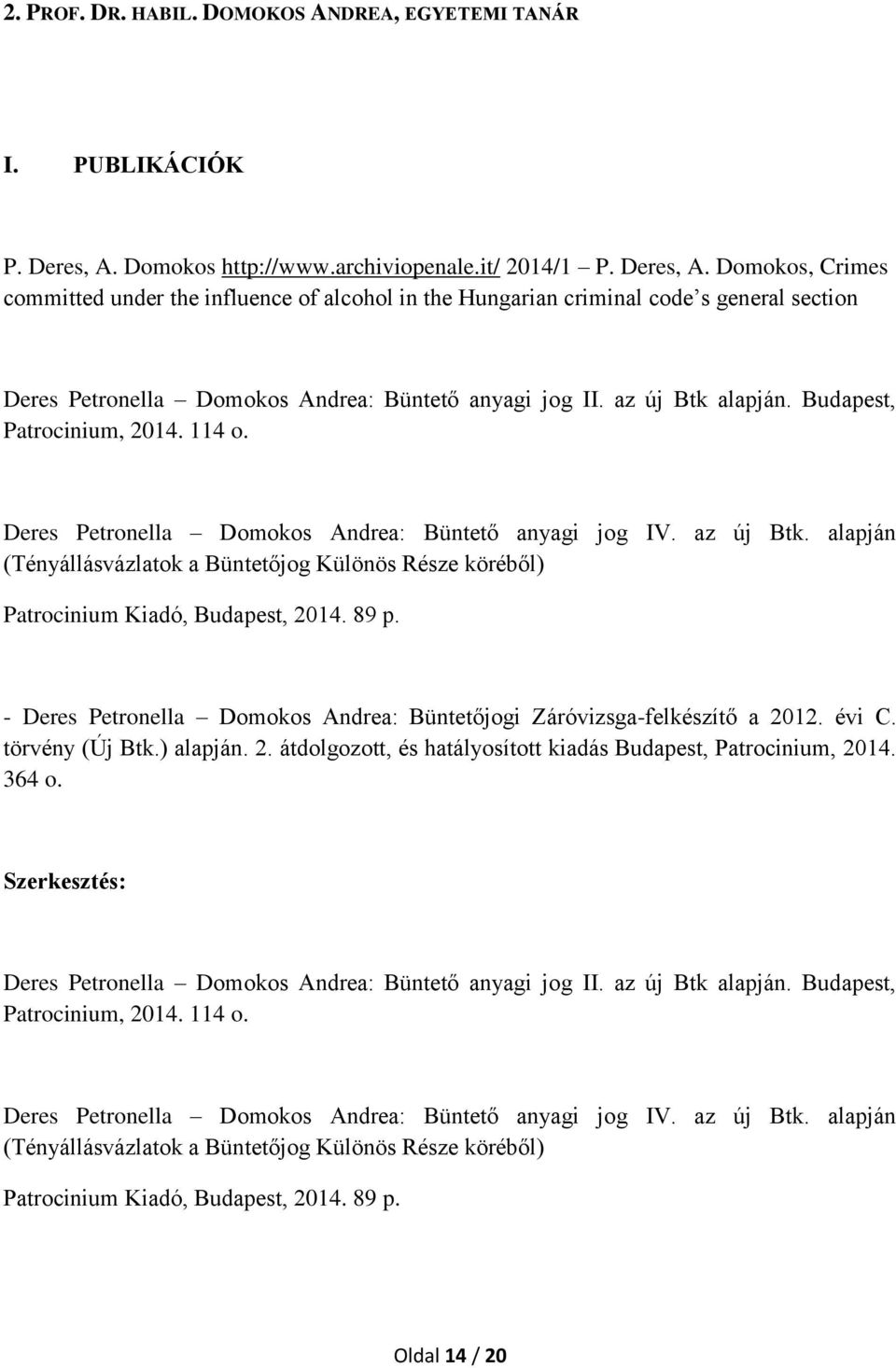 Domokos, Crimes committed under the influence of alcohol in the Hungarian criminal code s general section Deres Petronella Domokos Andrea: Büntető anyagi jog II. az új Btk alapján.