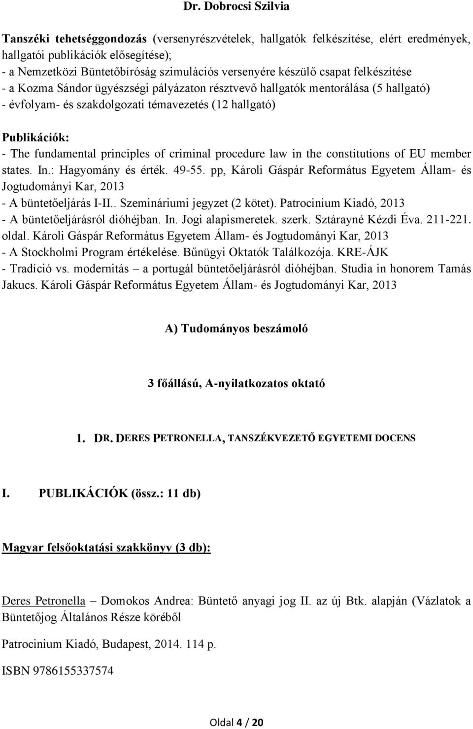 principles of criminal procedure law in the constitutions of EU member states. In.: Hagyomány és érték. 49-55.
