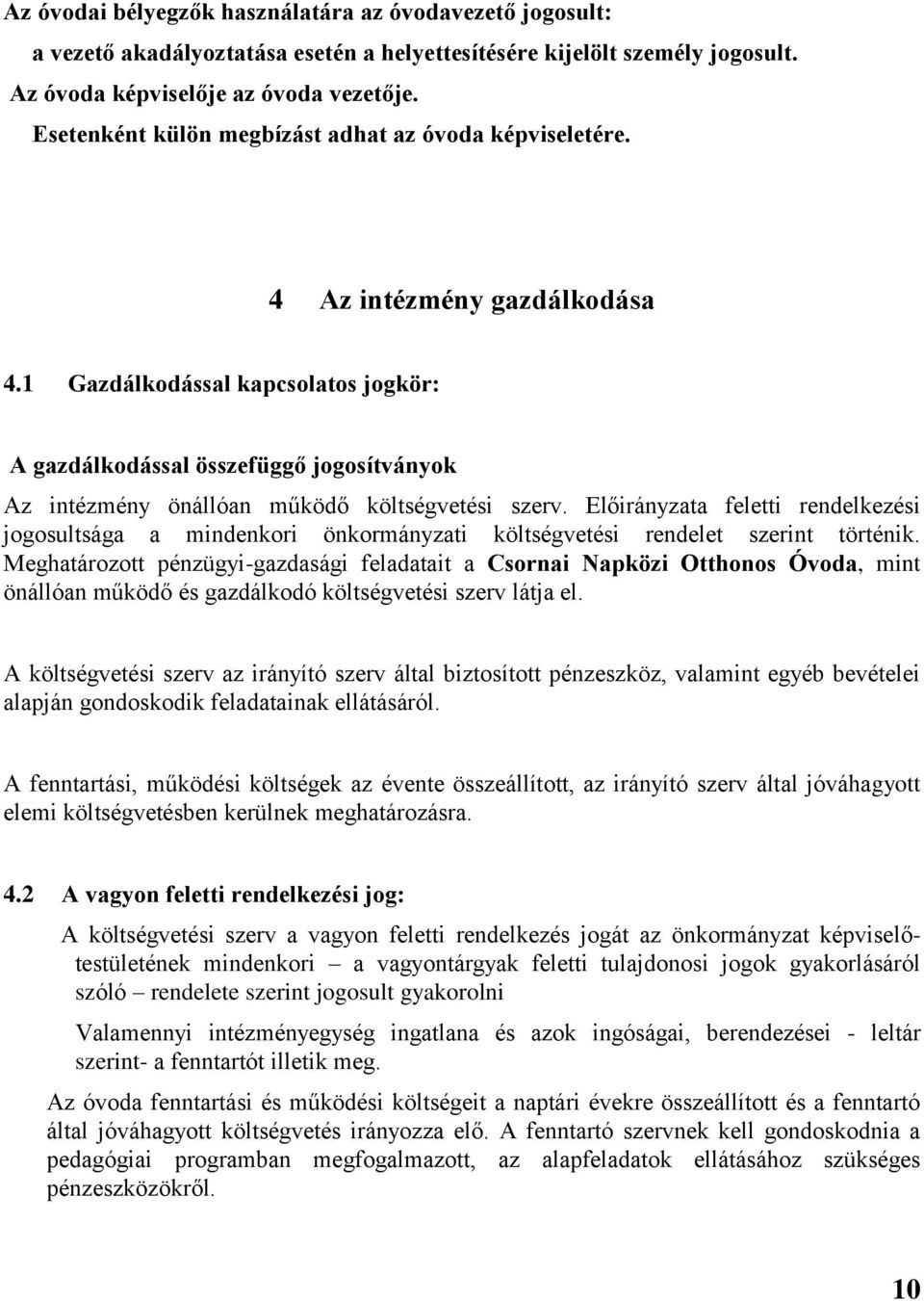 1 Gazdálkodással kapcsolatos jogkör: A gazdálkodással összefüggő jogosítványok Az intézmény önállóan működő költségvetési szerv.