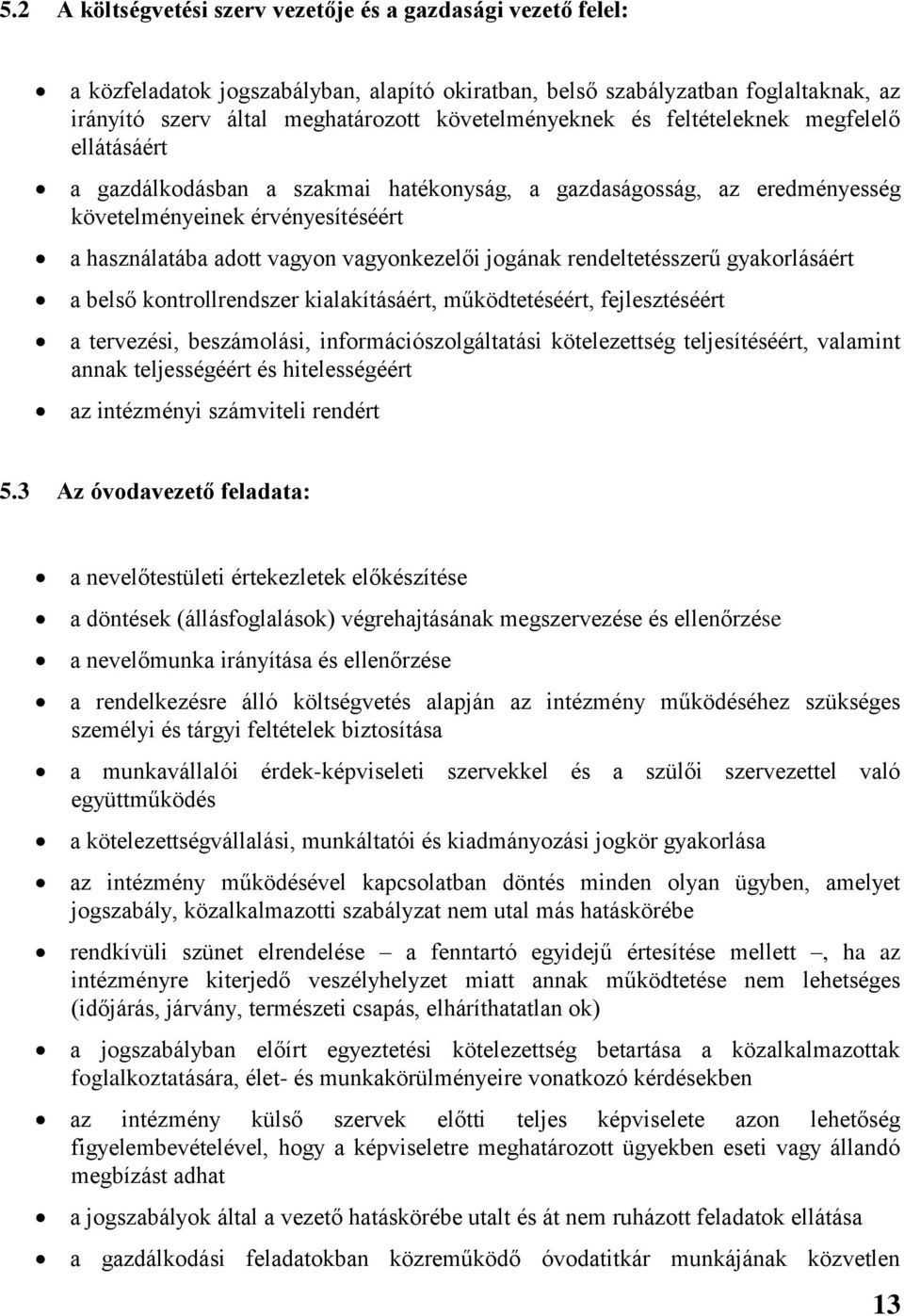 vagyonkezelői jogának rendeltetésszerű gyakorlásáért a belső kontrollrendszer kialakításáért, működtetéséért, fejlesztéséért a tervezési, beszámolási, információszolgáltatási kötelezettség