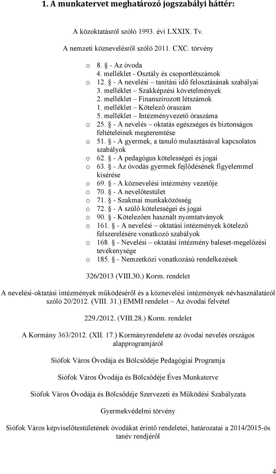 melléklet Kötelező óraszám 5. melléklet Intézményvezető óraszáma o 25. - A nevelés oktatás egészséges és biztonságos feltételeinek megteremtése o 51.