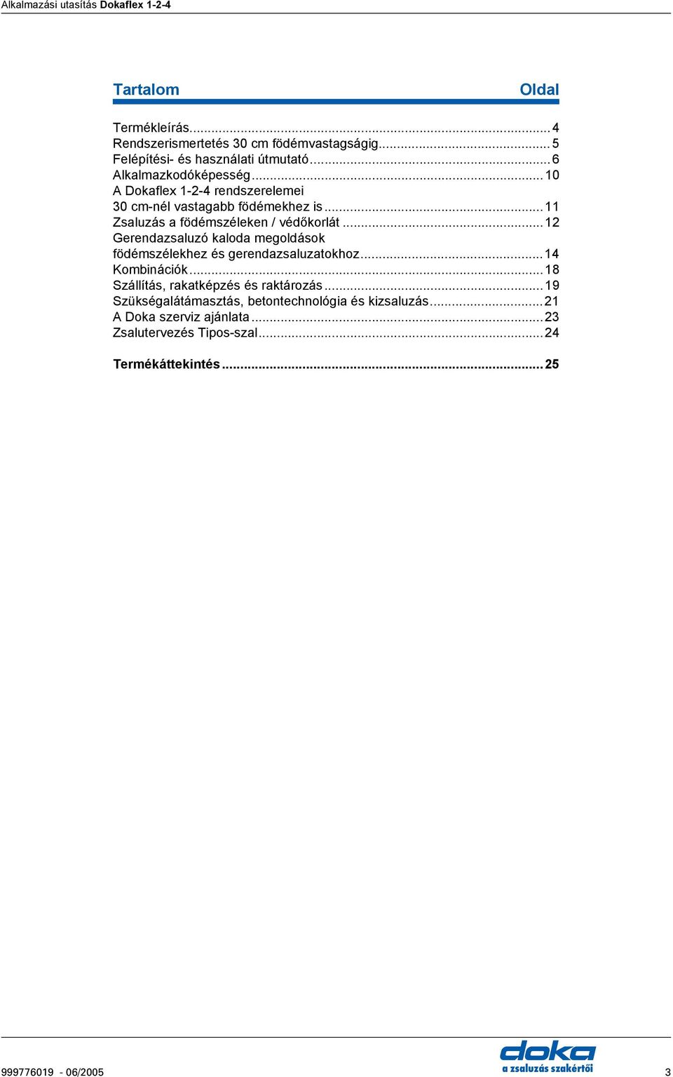 ..12 Gerendazsaluzó kaloda megoldások födémszélekhez és gerendazsaluzatokhoz...14 Kombinációk...18 Szállítás, rakatképzés és raktározás.