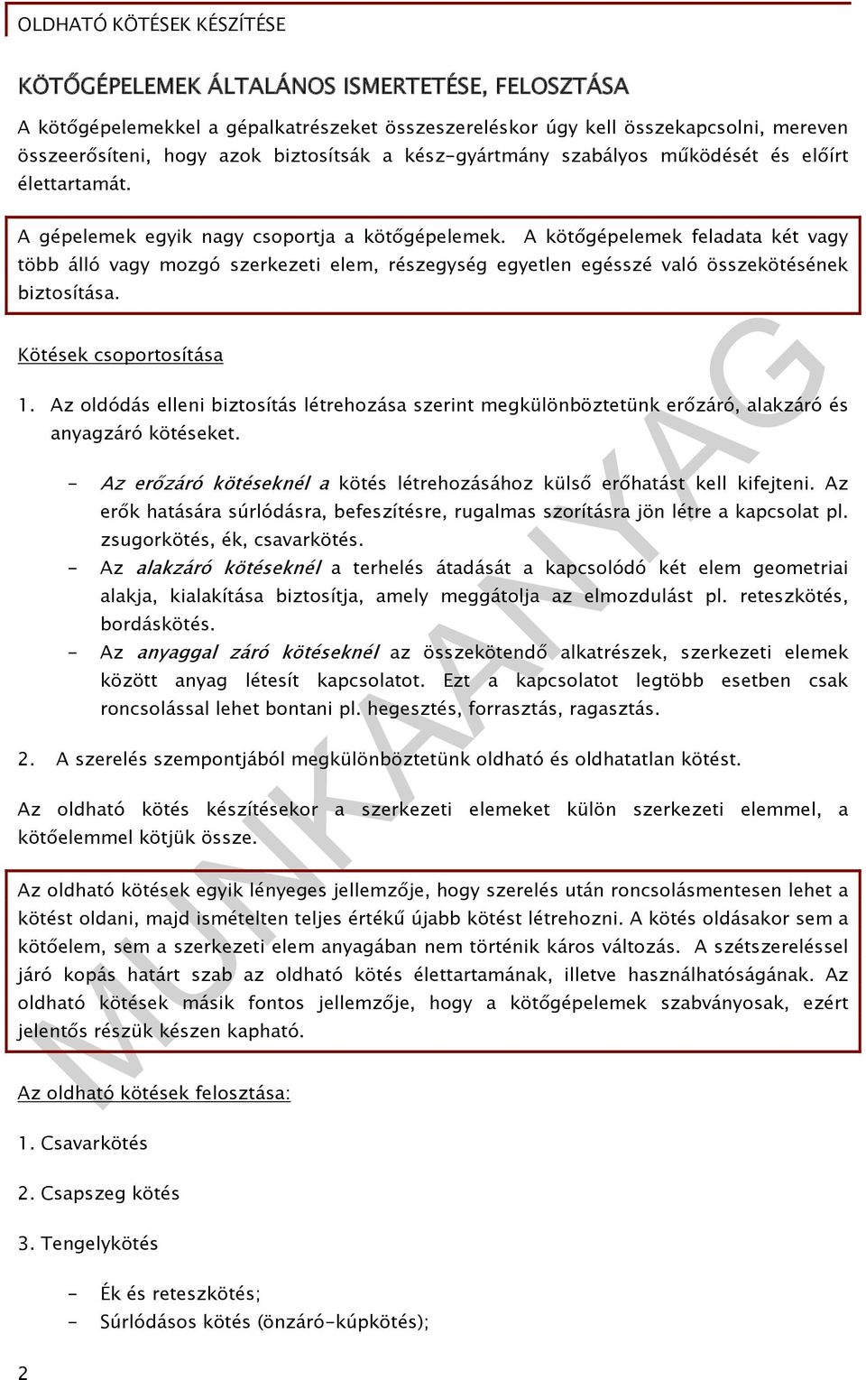 A kötőgépelemek feladata két vagy több álló vagy mozgó szerkezeti elem, részegység egyetlen egésszé való összekötésének biztosítása. Kötések csoportosítása 1.