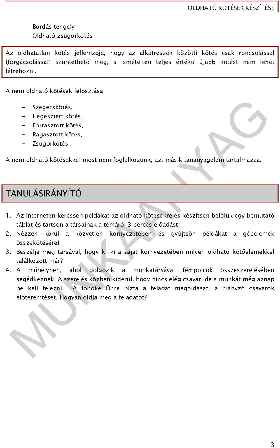 A nem oldható kötésekkel most nem foglalkozunk, azt másik tananyagelem tartalmazza. TANULÁSIRÁNYÍTÓ 1.