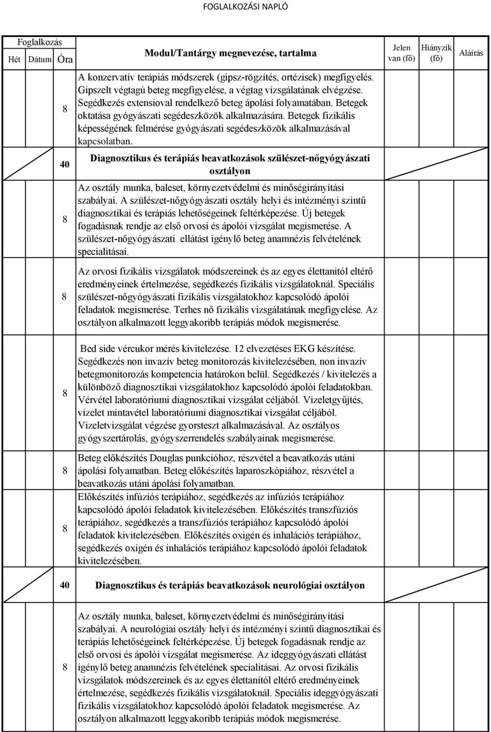 Betegek fizikális képességének felmérése gyógyászati segédeszközök alkalmazásával kapcsolatban. Diagnosztikus és terápiás beavatkozások szülészet-nőgyógyászati osztályon szabályai.